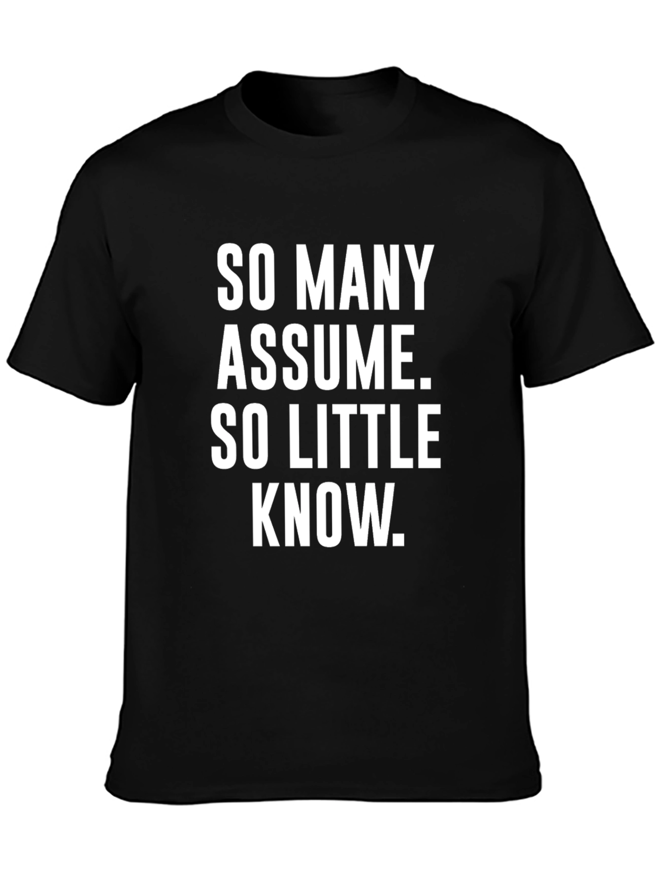 So Many Assume So Little Know Graphic Tee