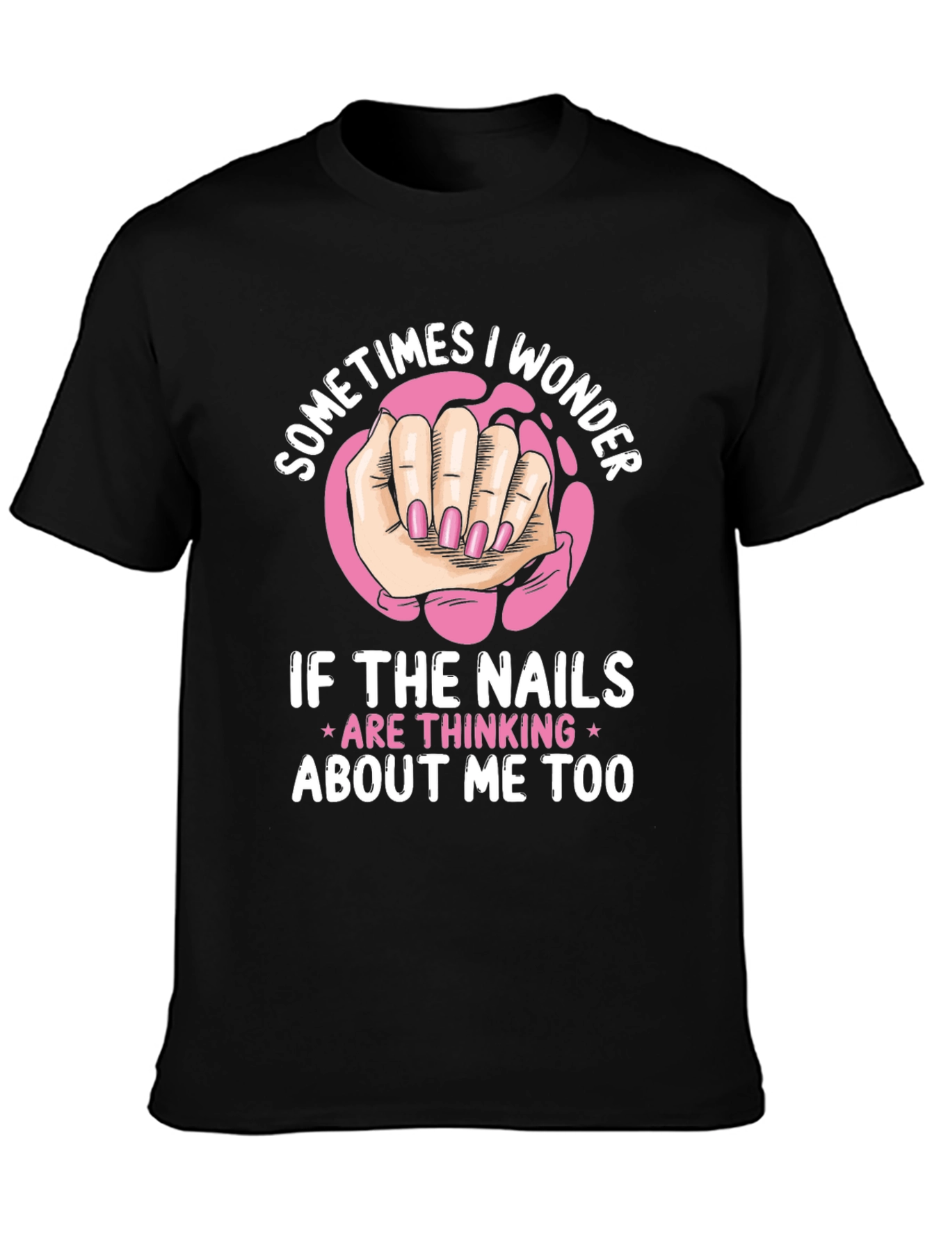 Funny Nail Art T-Shirt - Sometimes I Wonder Design