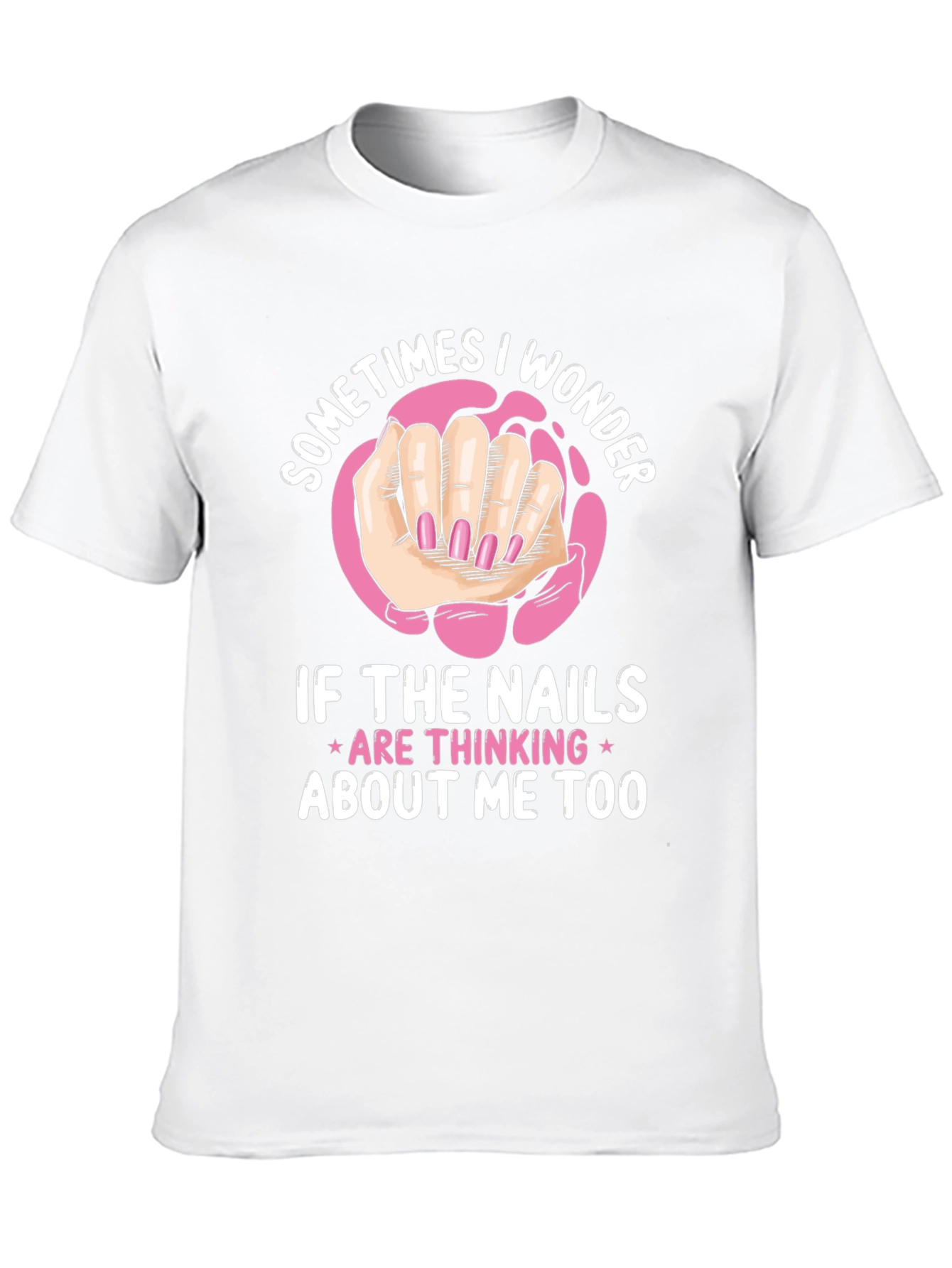 Funny Nail Art T-Shirt - Sometimes I Wonder Design
