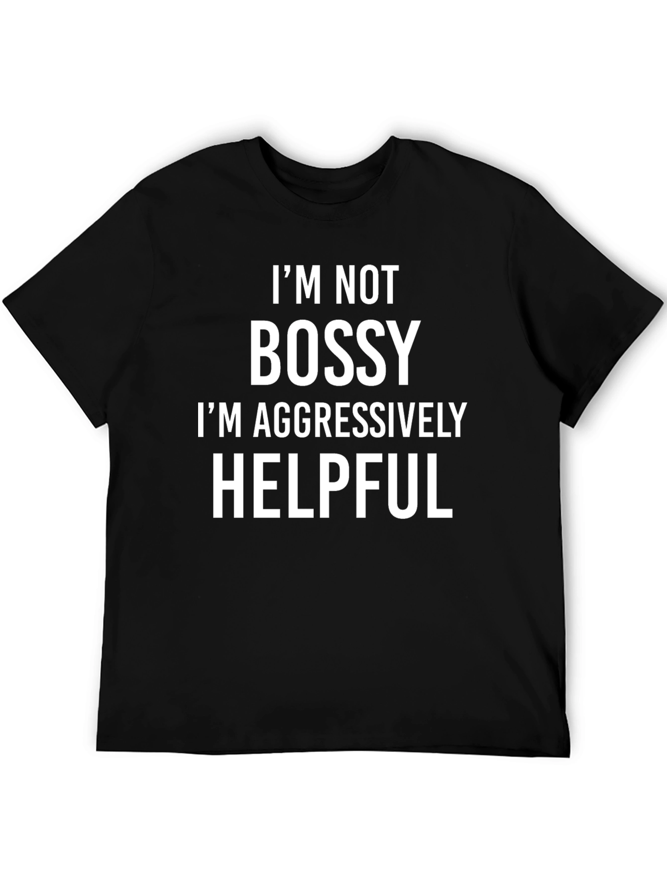 Im Not Bossy Aggressively Helpful Graphic Tee