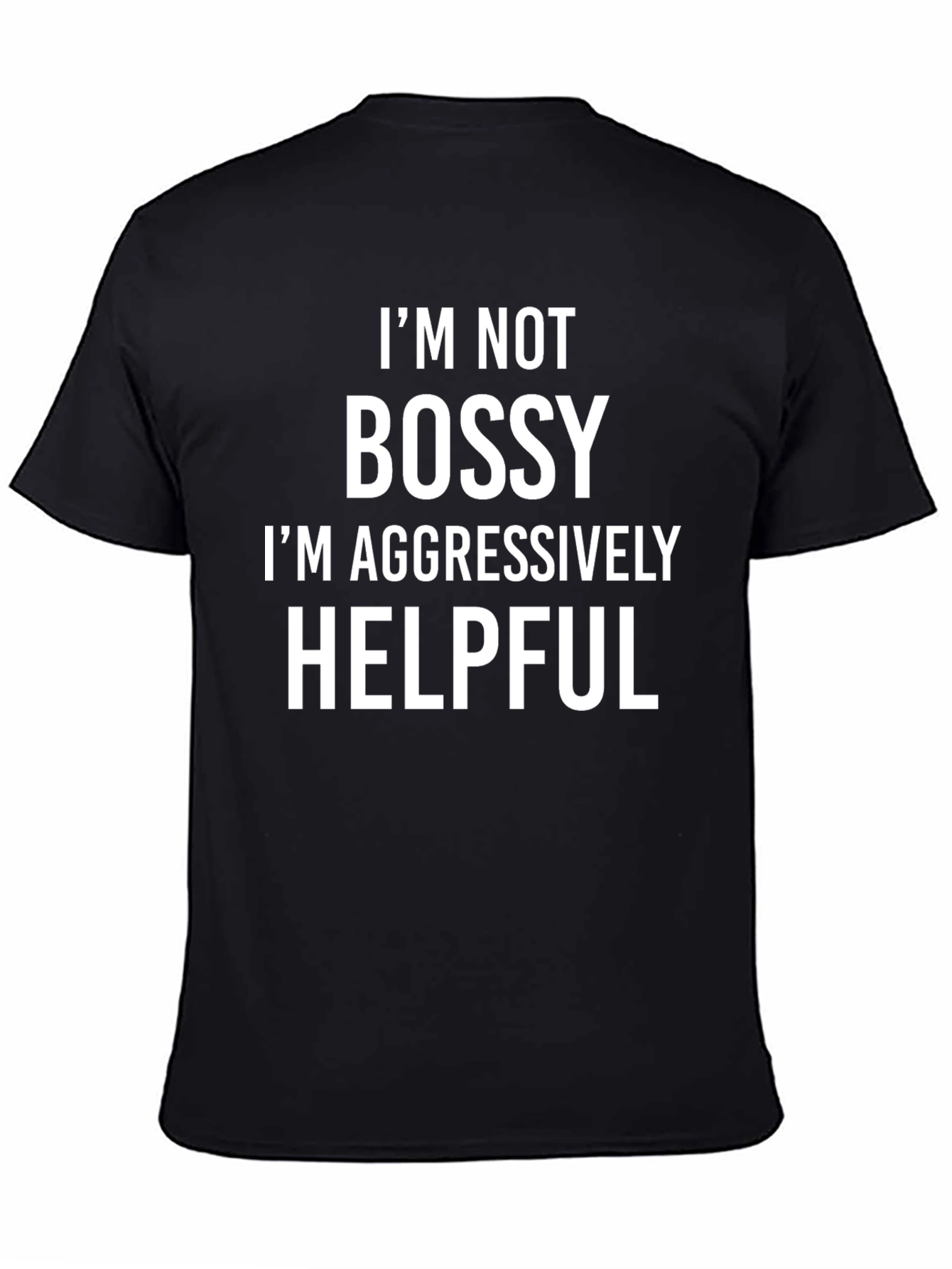 Im Not Bossy Aggressively Helpful Graphic Tee