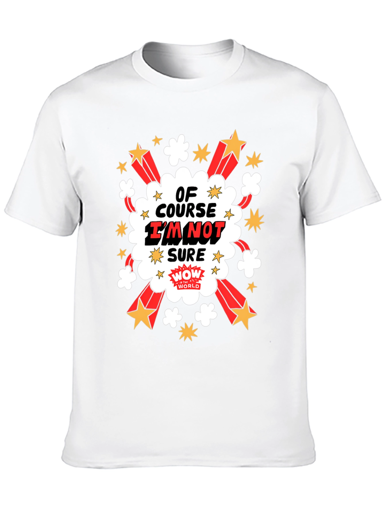 Of Course Im Not Sure Graphic T-Shirt