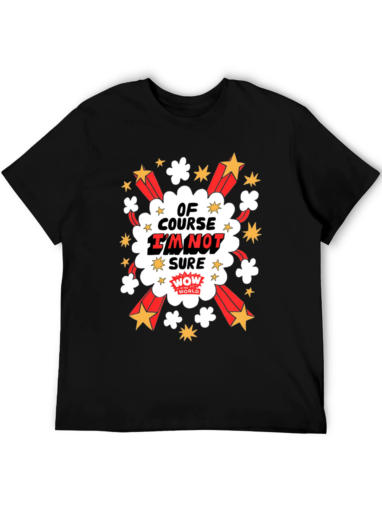 Of Course Im Not Sure Graphic T-Shirt