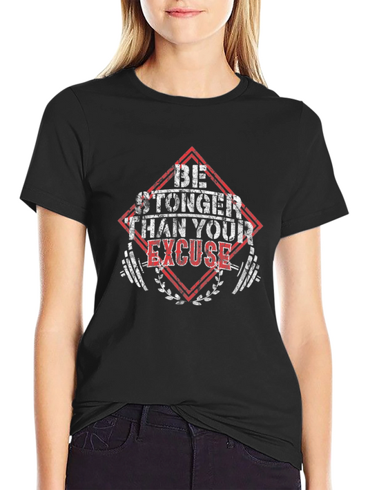 Be Stronger Than Your Excuse T-Shirt
