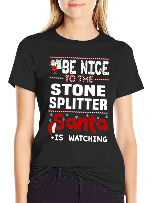 Be Nice To The Stone Splitter Christmas Santa Watching T-Shirt