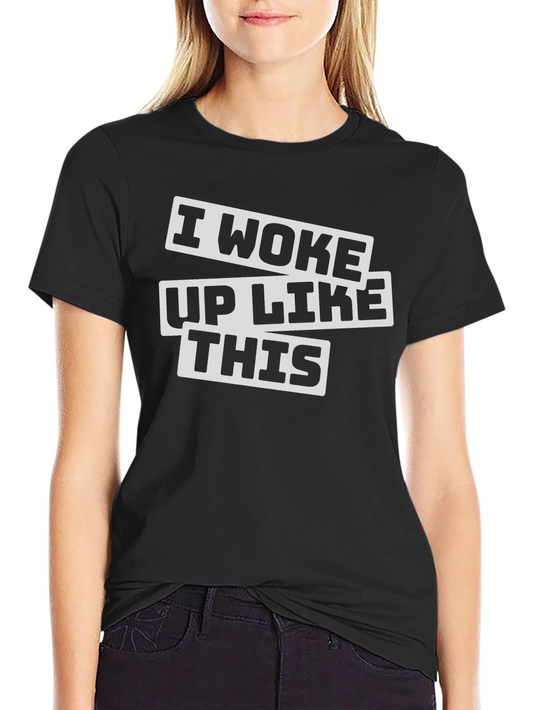 I Woke Up Like This Graphic Tee