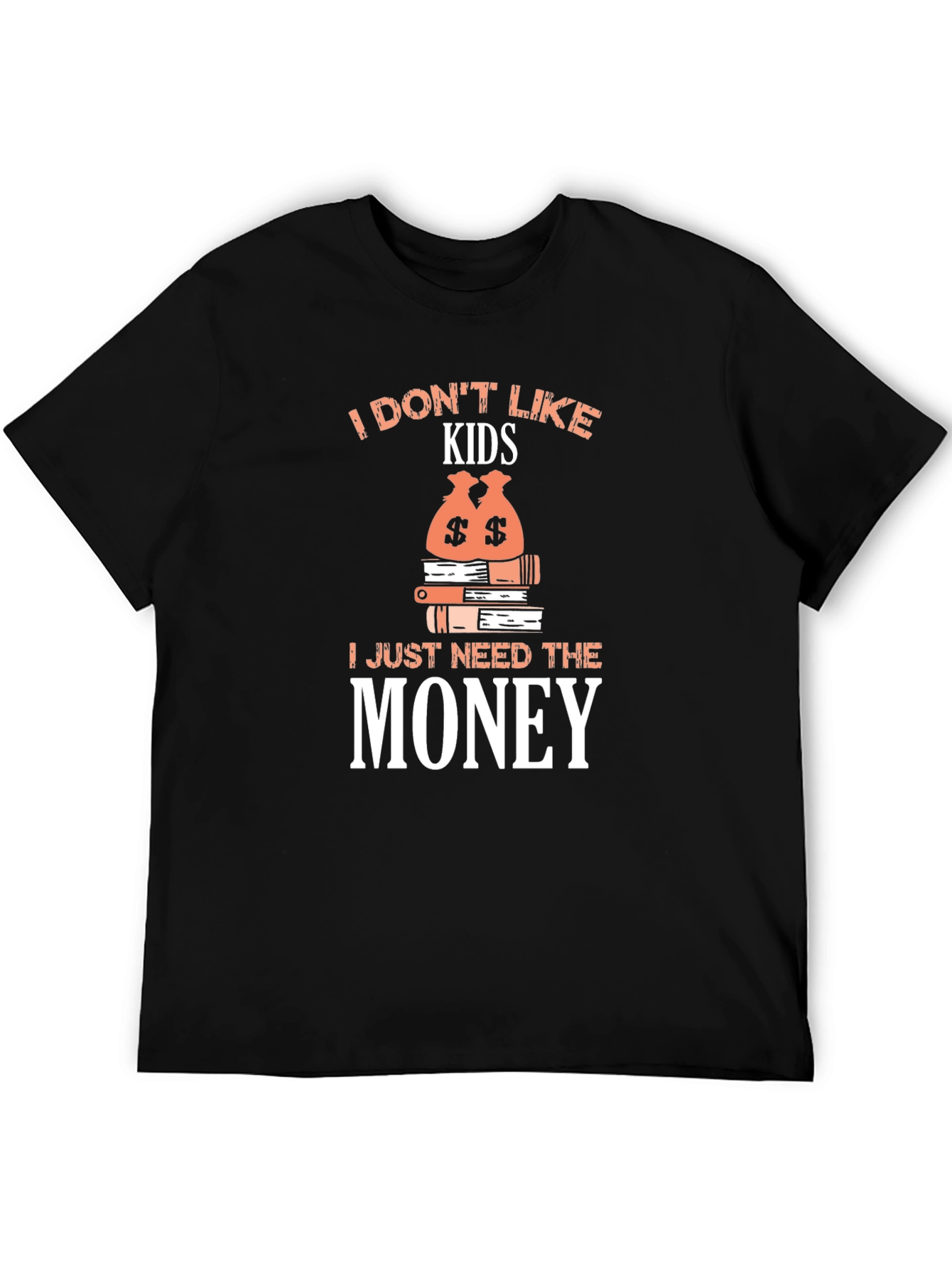 I Dont Like Kids - Funny Graphic T-Shirt