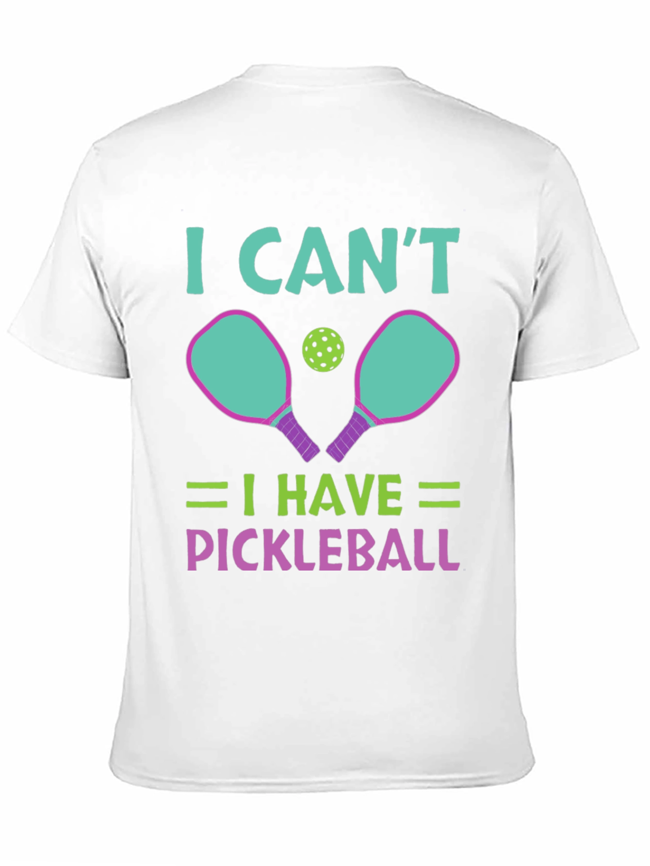I Cant I Have Pickleball T-Shirt