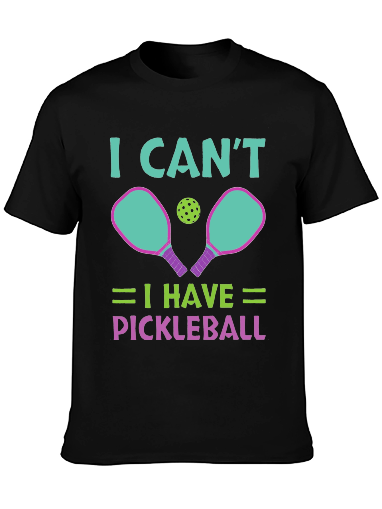 I Cant I Have Pickleball T-Shirt