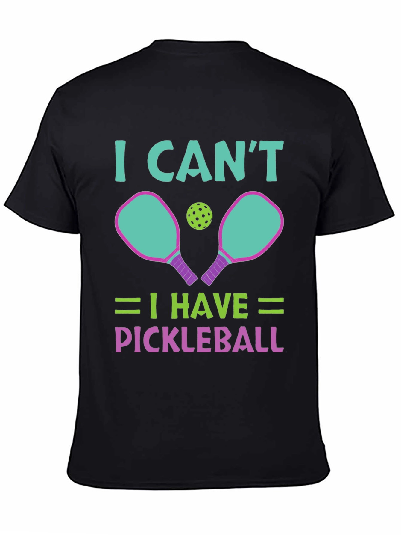 I Cant I Have Pickleball T-Shirt