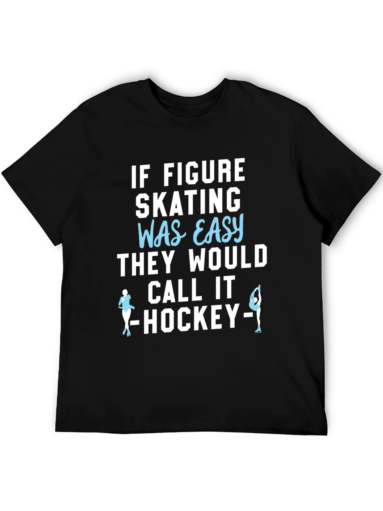 Figure Skating T-Shirt - Easy Hockey Funny Tee