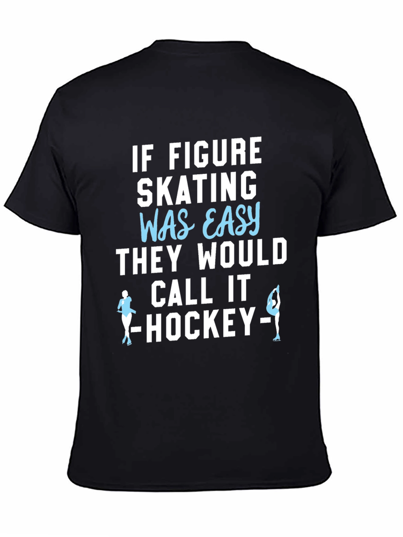 Figure Skating T-Shirt - Easy Hockey Funny Tee