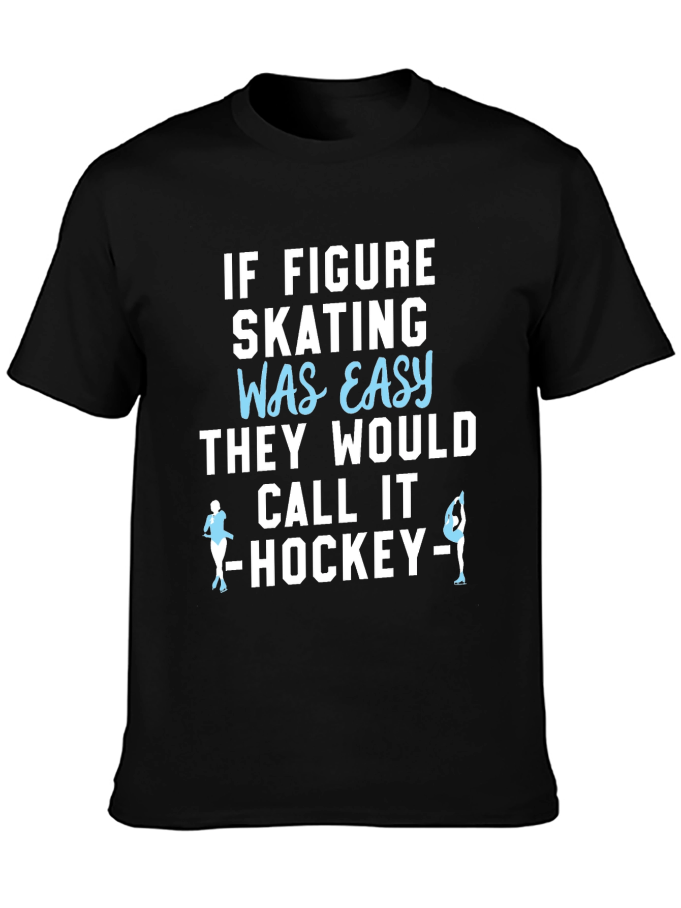 Figure Skating T-Shirt - Easy Hockey Funny Tee