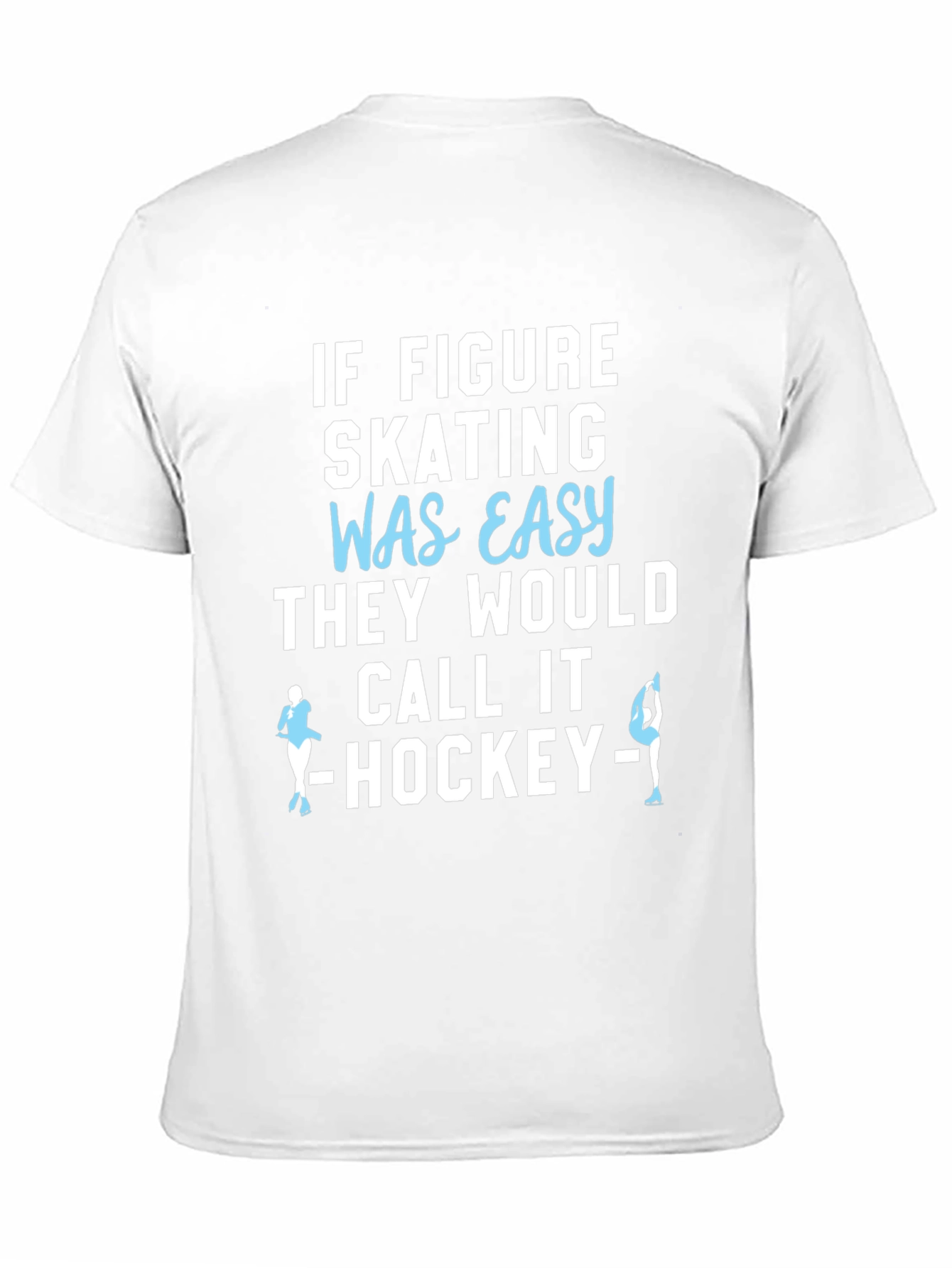 Figure Skating T-Shirt - Easy Hockey Funny Tee