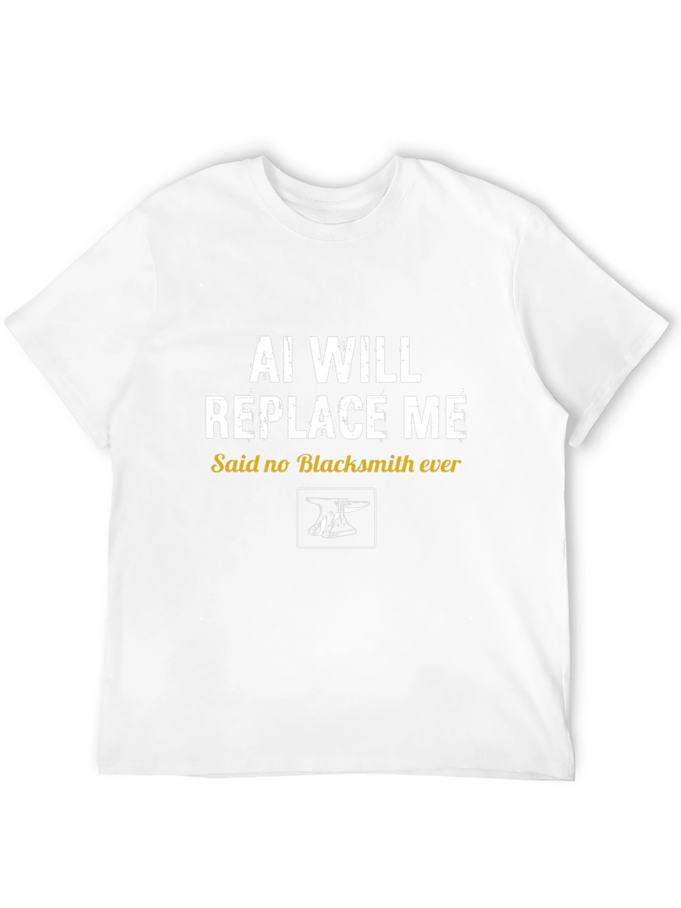 AI Will Replace Me? Blacksmith T-Shirt