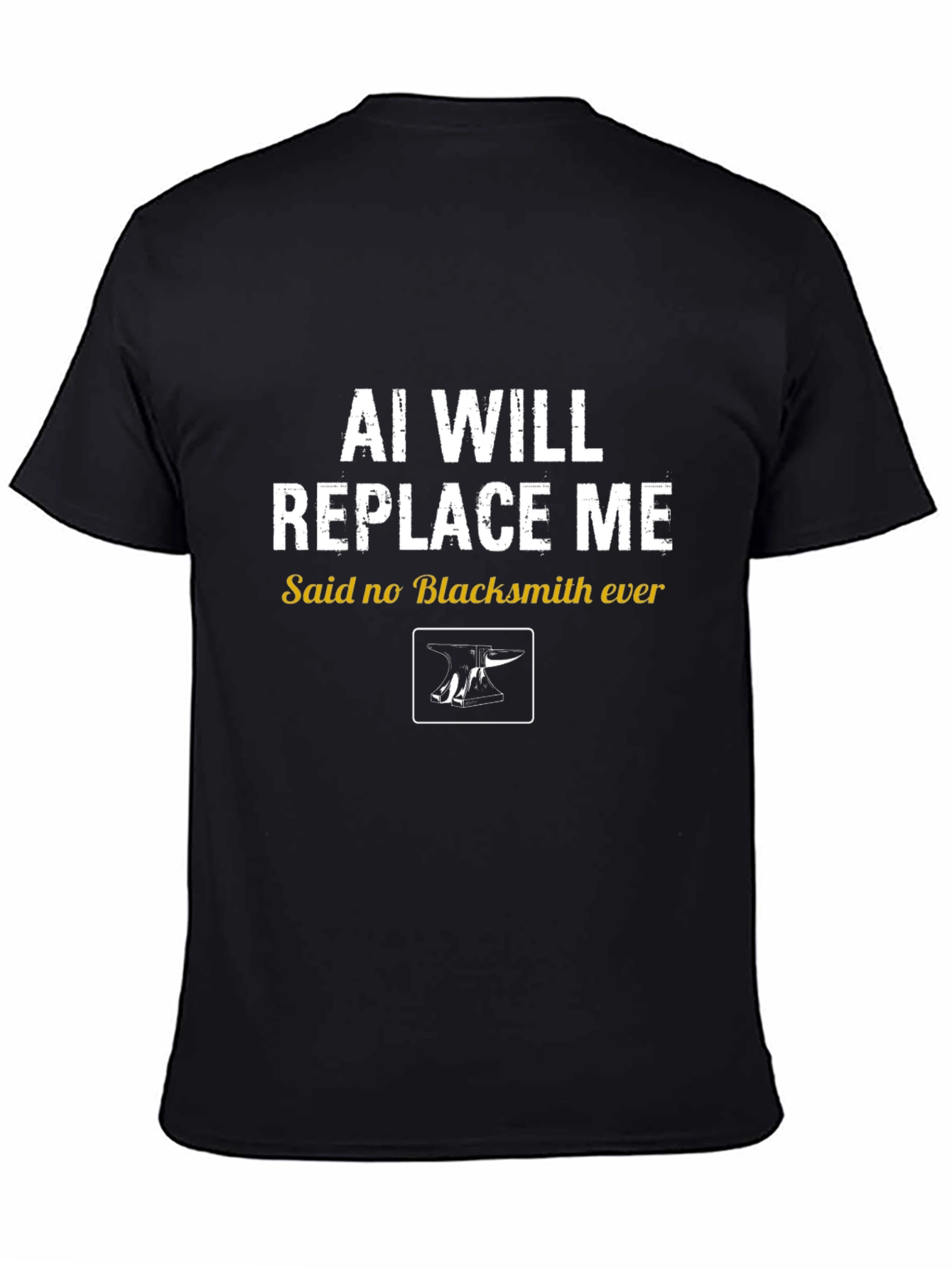 AI Will Replace Me? Blacksmith T-Shirt