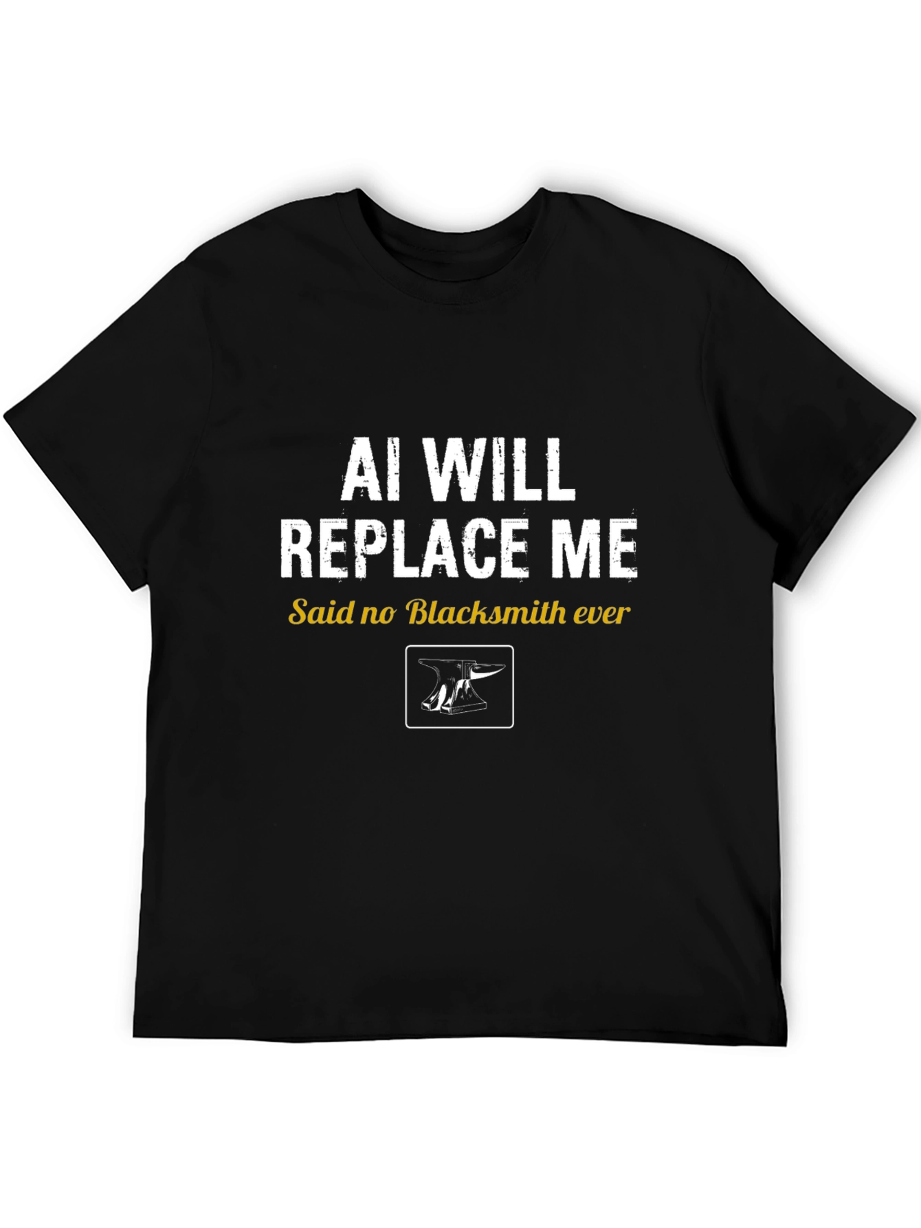 AI Will Replace Me? Blacksmith T-Shirt