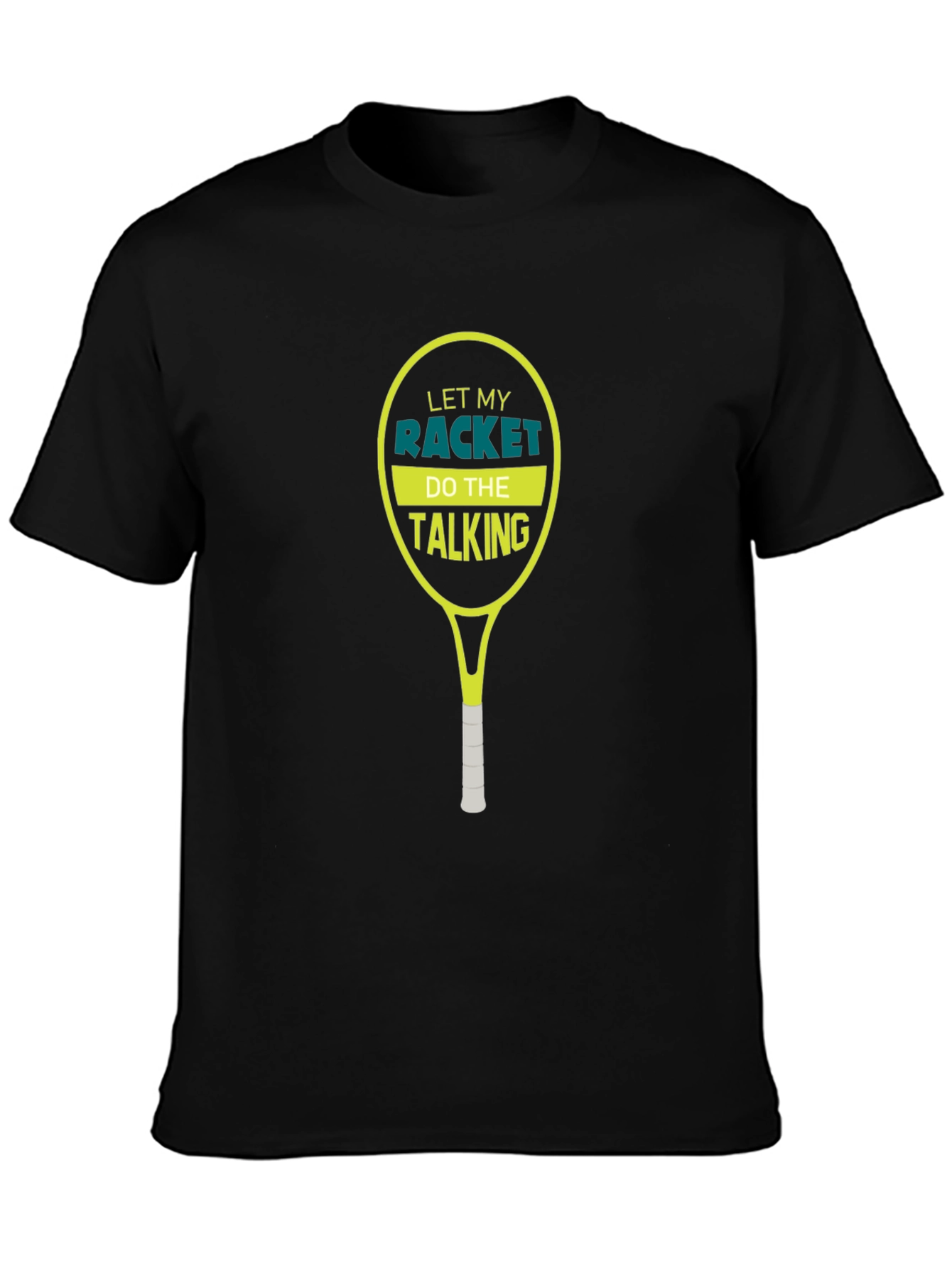 Tennis Racket T-Shirt: Let My Racket Do The Talking