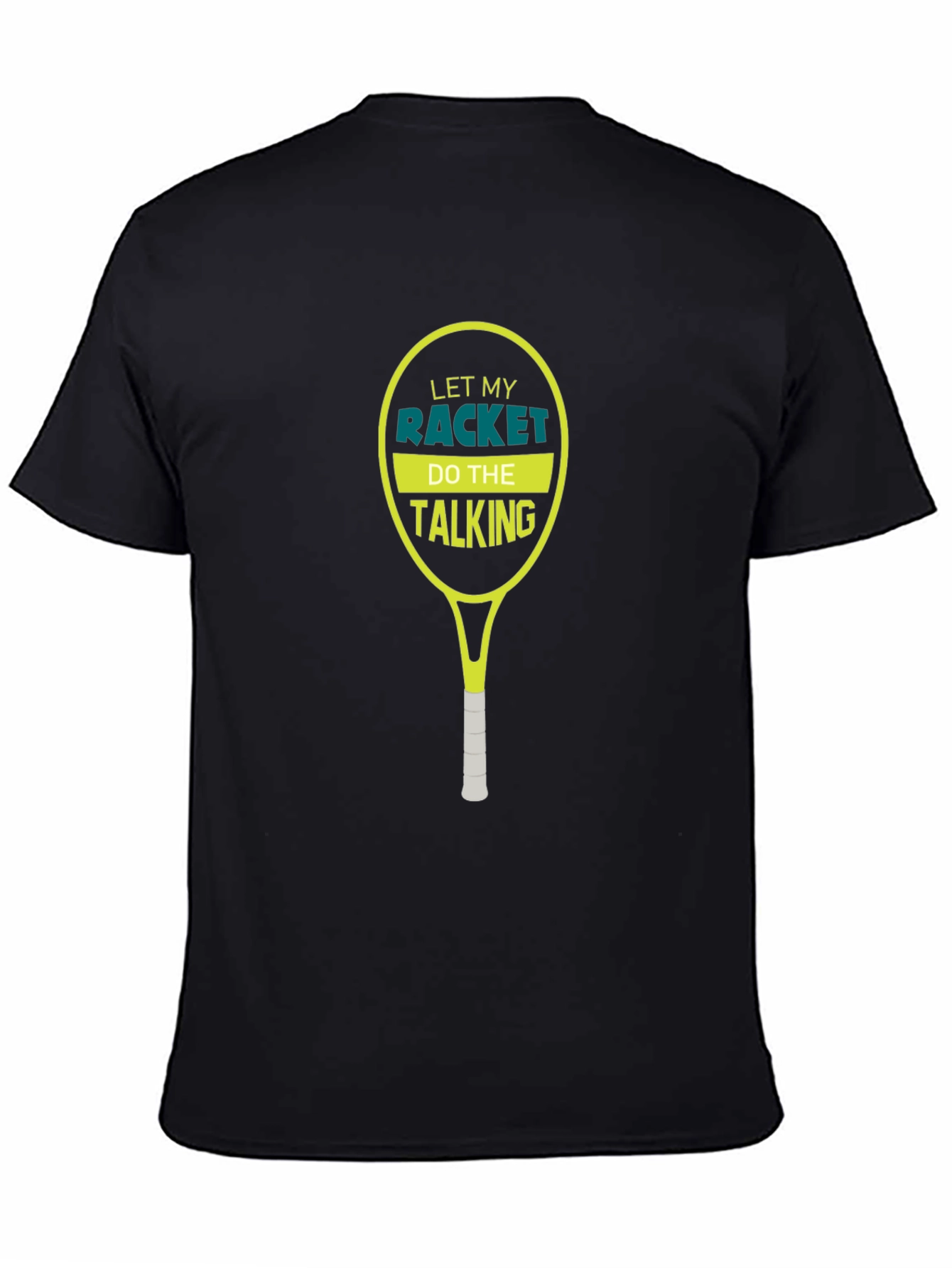 Tennis Racket T-Shirt: Let My Racket Do The Talking