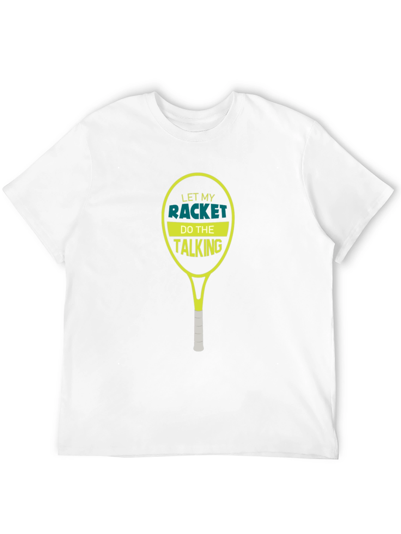Tennis Racket T-Shirt: Let My Racket Do The Talking