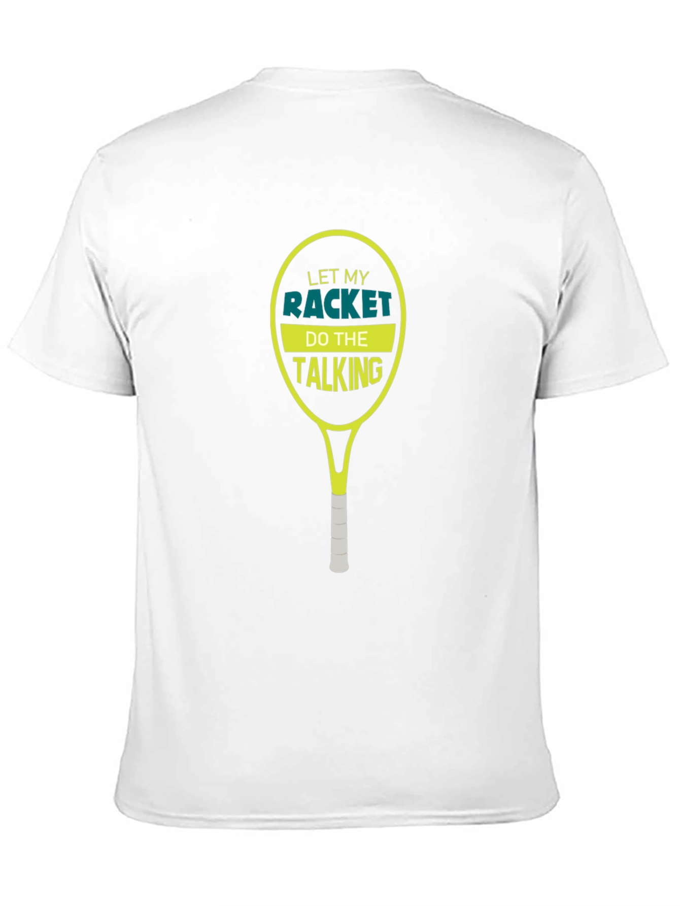 Tennis Racket T-Shirt: Let My Racket Do The Talking