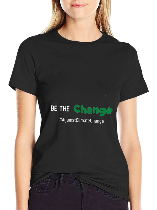 Be the Change T-Shirt - Against Climate Change