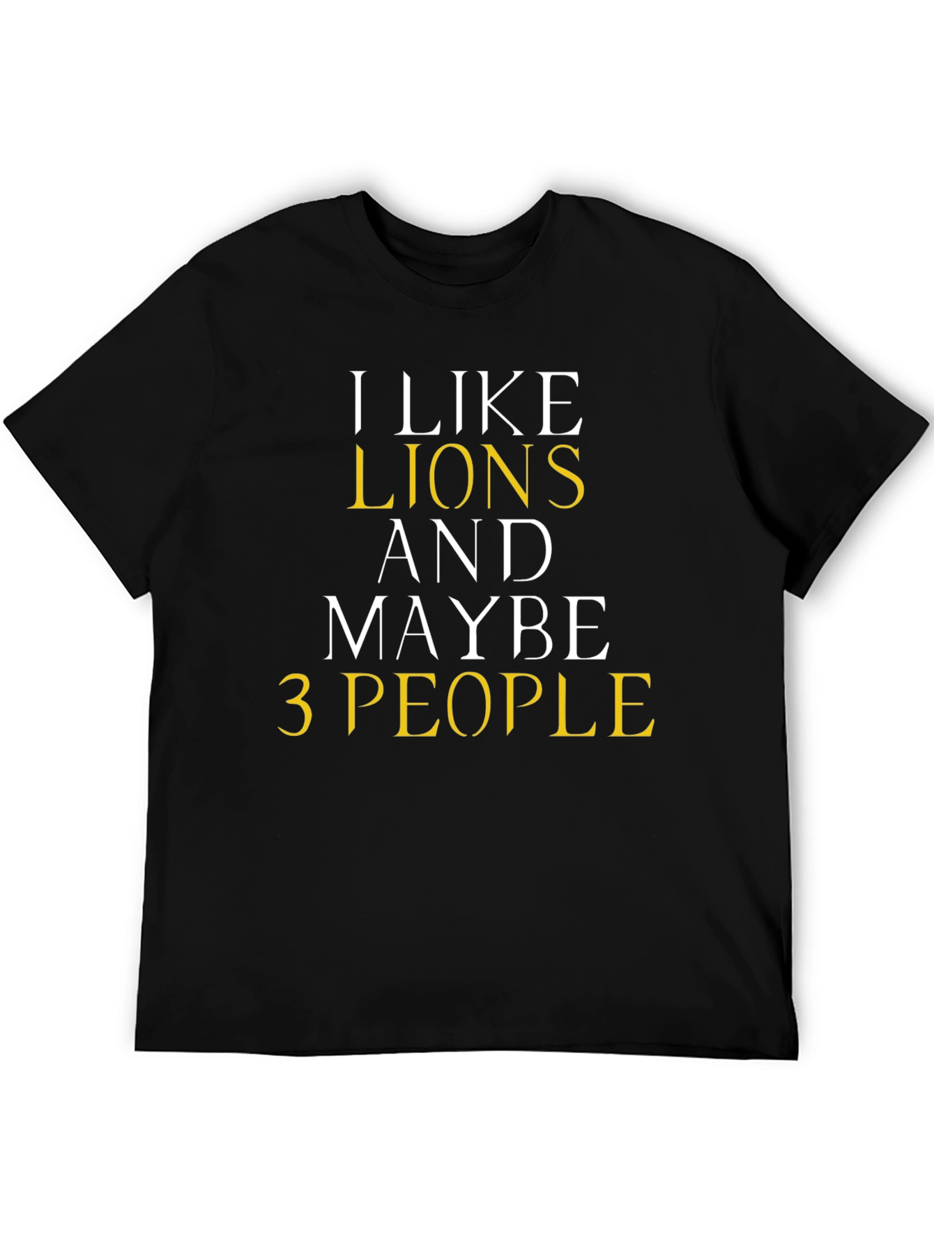 I Like Lions And Maybe 3 People Graphic Tee
