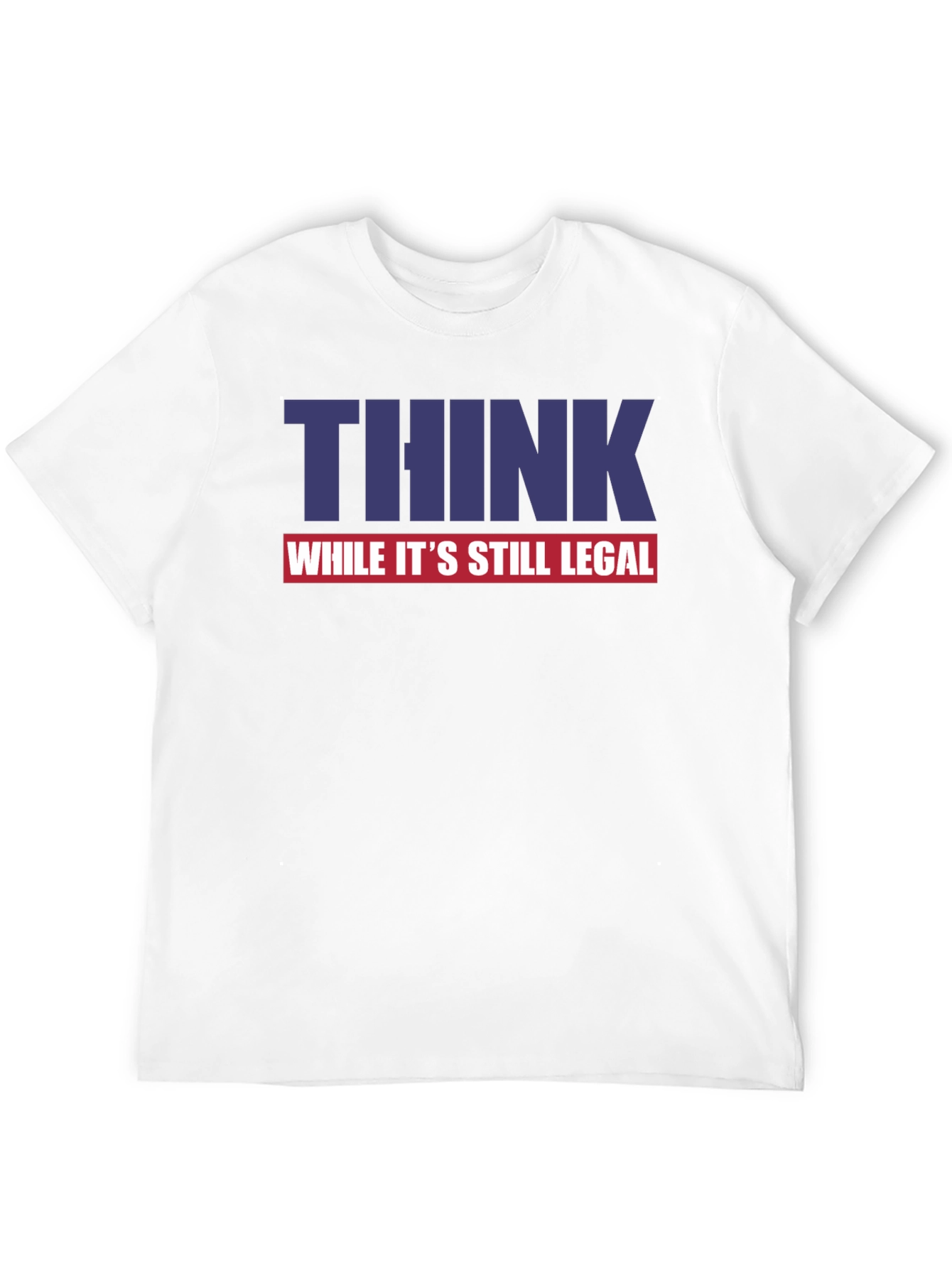 Think While Its Still Legal Graphic Tee