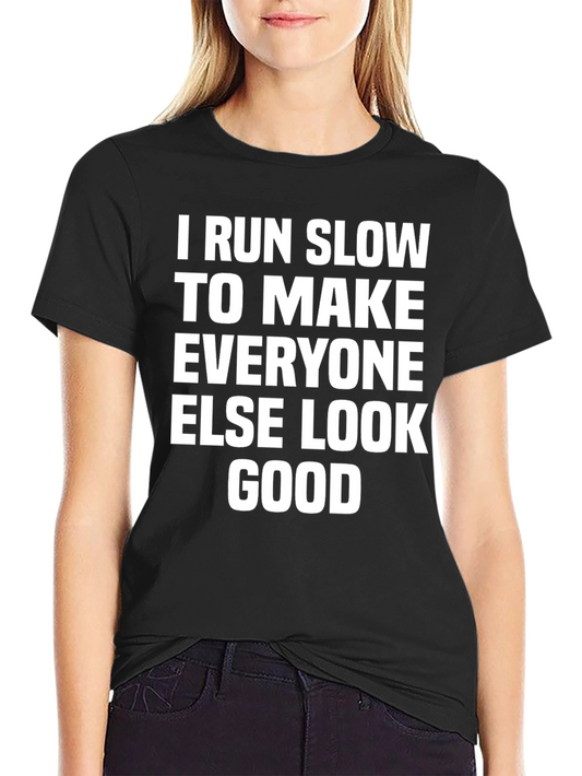 Funny Running T-Shirt: I Run Slow to Make Others Look Good