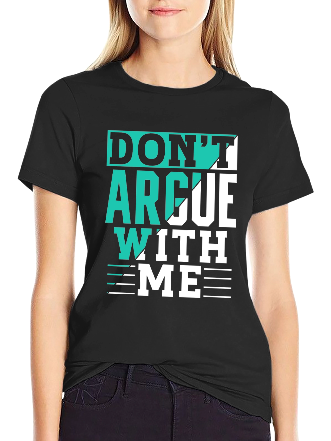 Dont Argue With Me T-Shirt