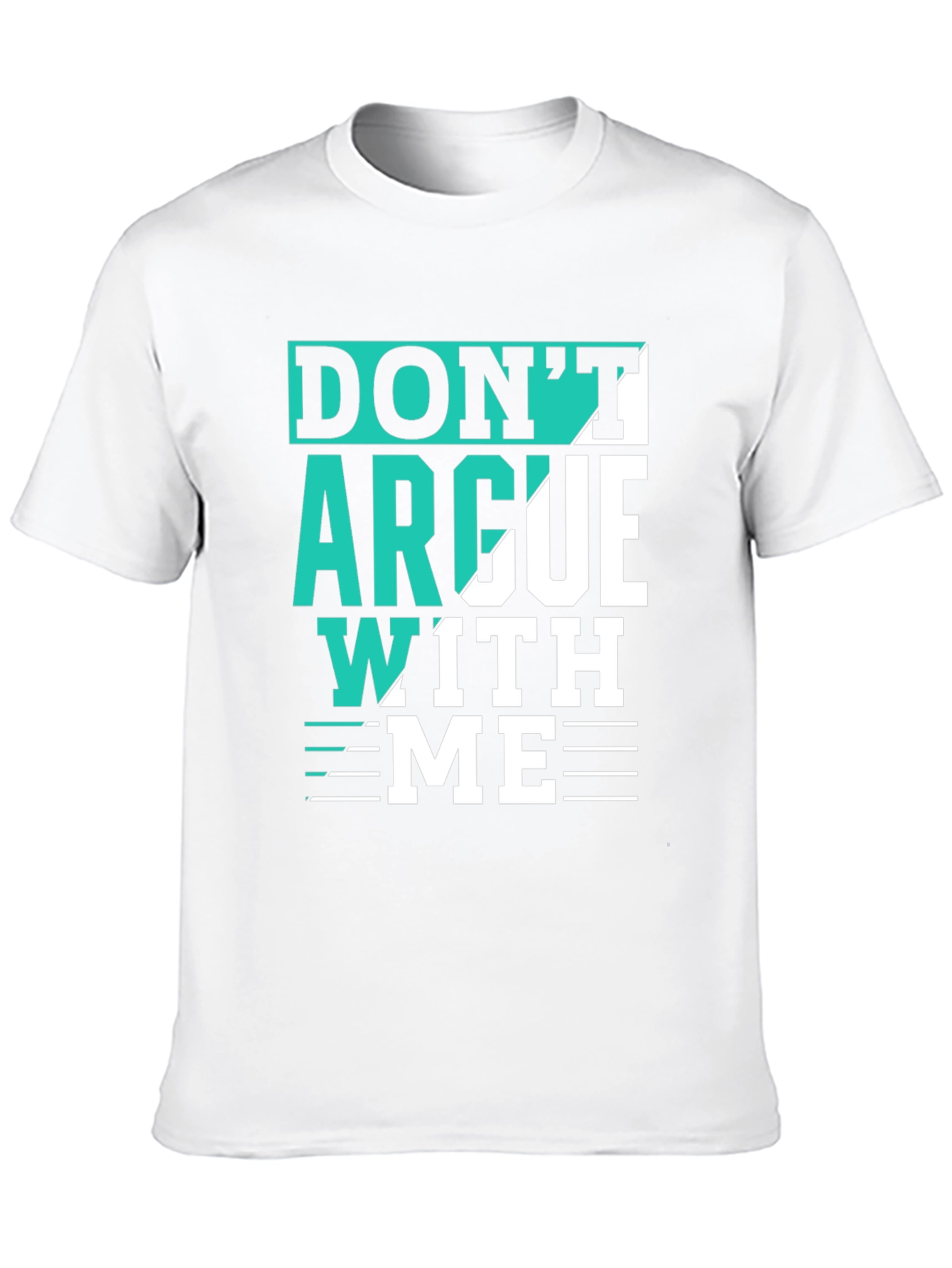 Dont Argue With Me T-Shirt