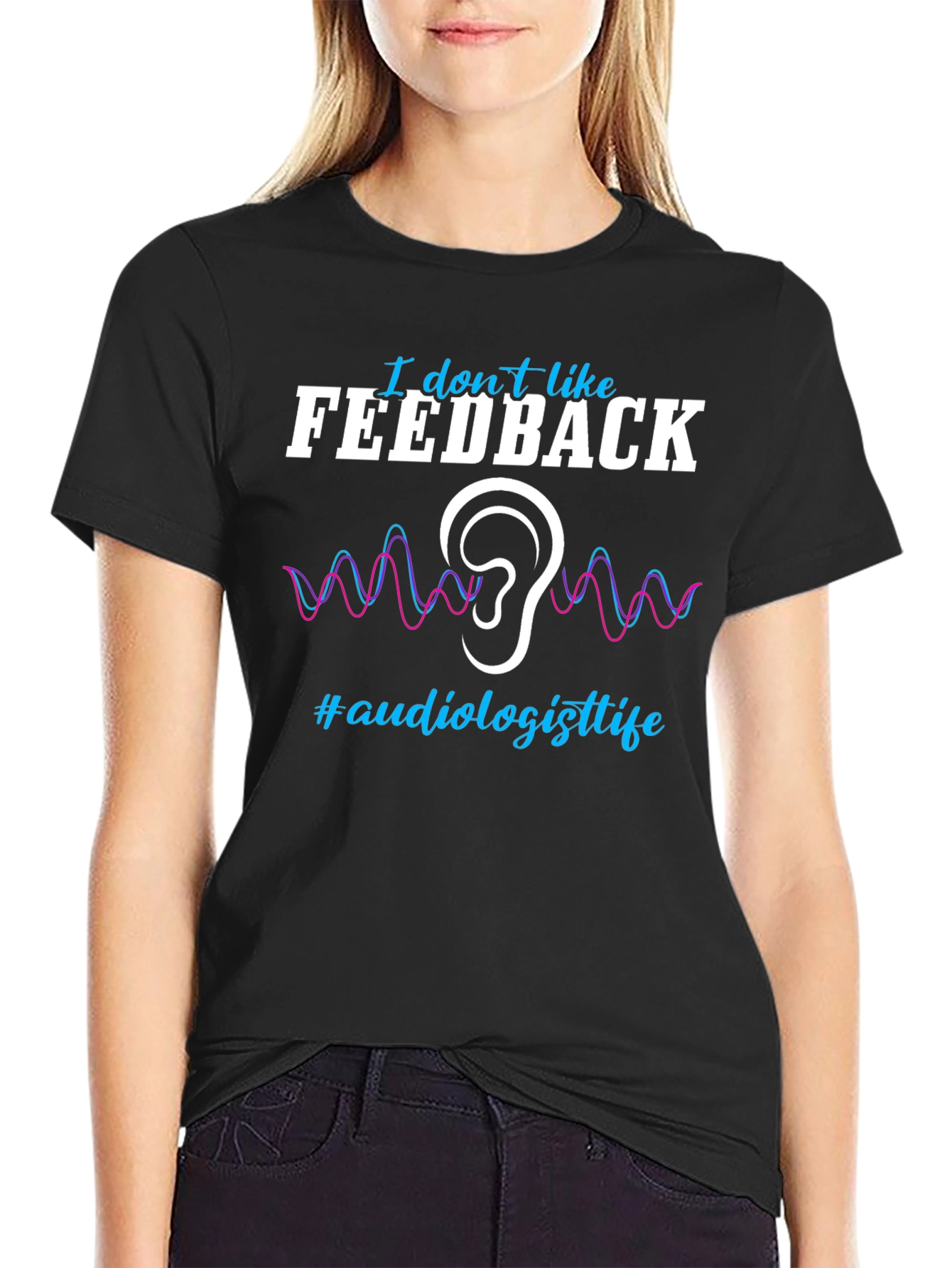 I Dont Like Feedback Audiologist T-Shirt