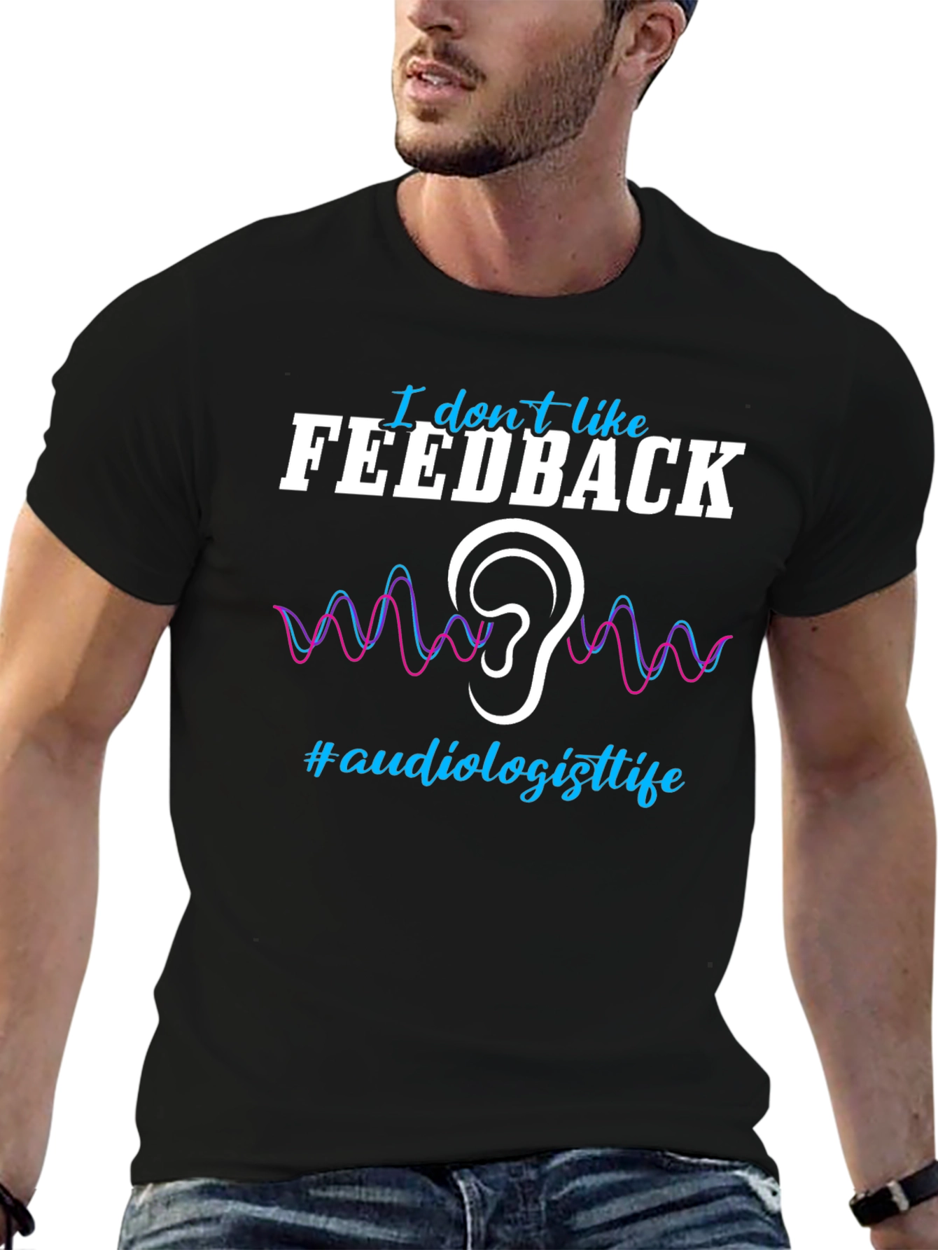 I Dont Like Feedback Audiologist T-Shirt