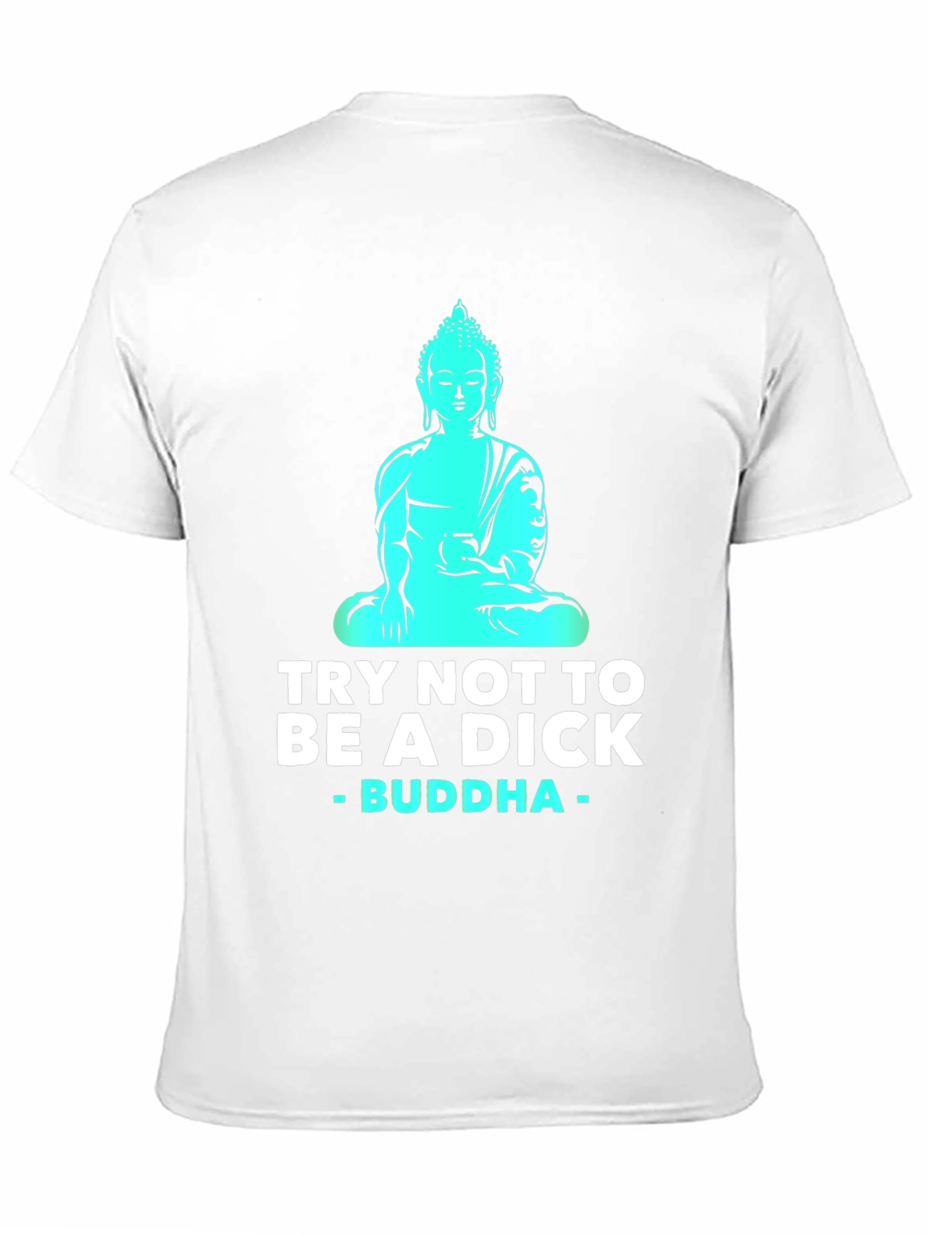 Try Not To Be A Dick Buddha T-Shirt