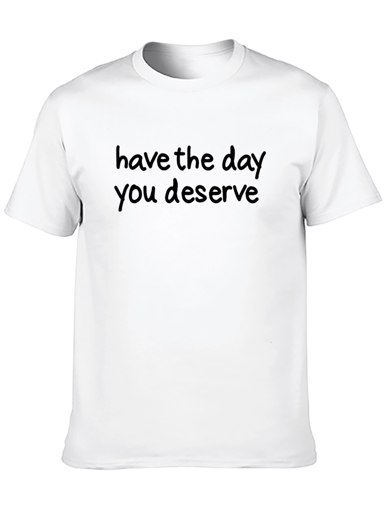 Sarcastic Graphic Tee: Have the Day You Deserve