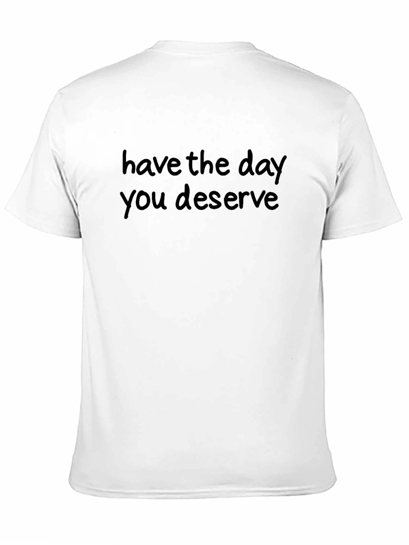 Sarcastic Graphic Tee: Have the Day You Deserve