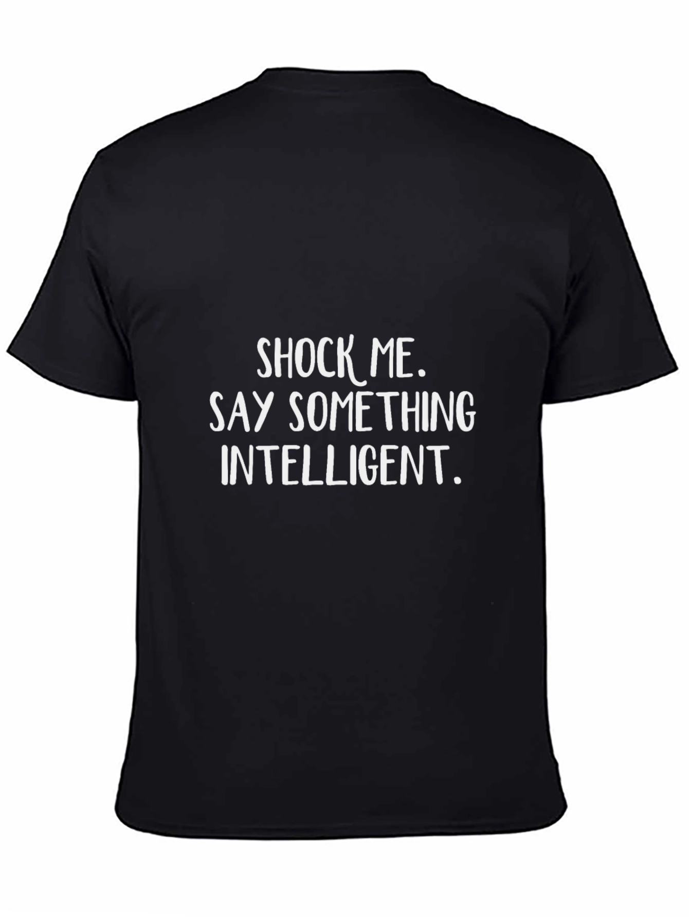 Shock Me Say Something Intelligent Black T-Shirt