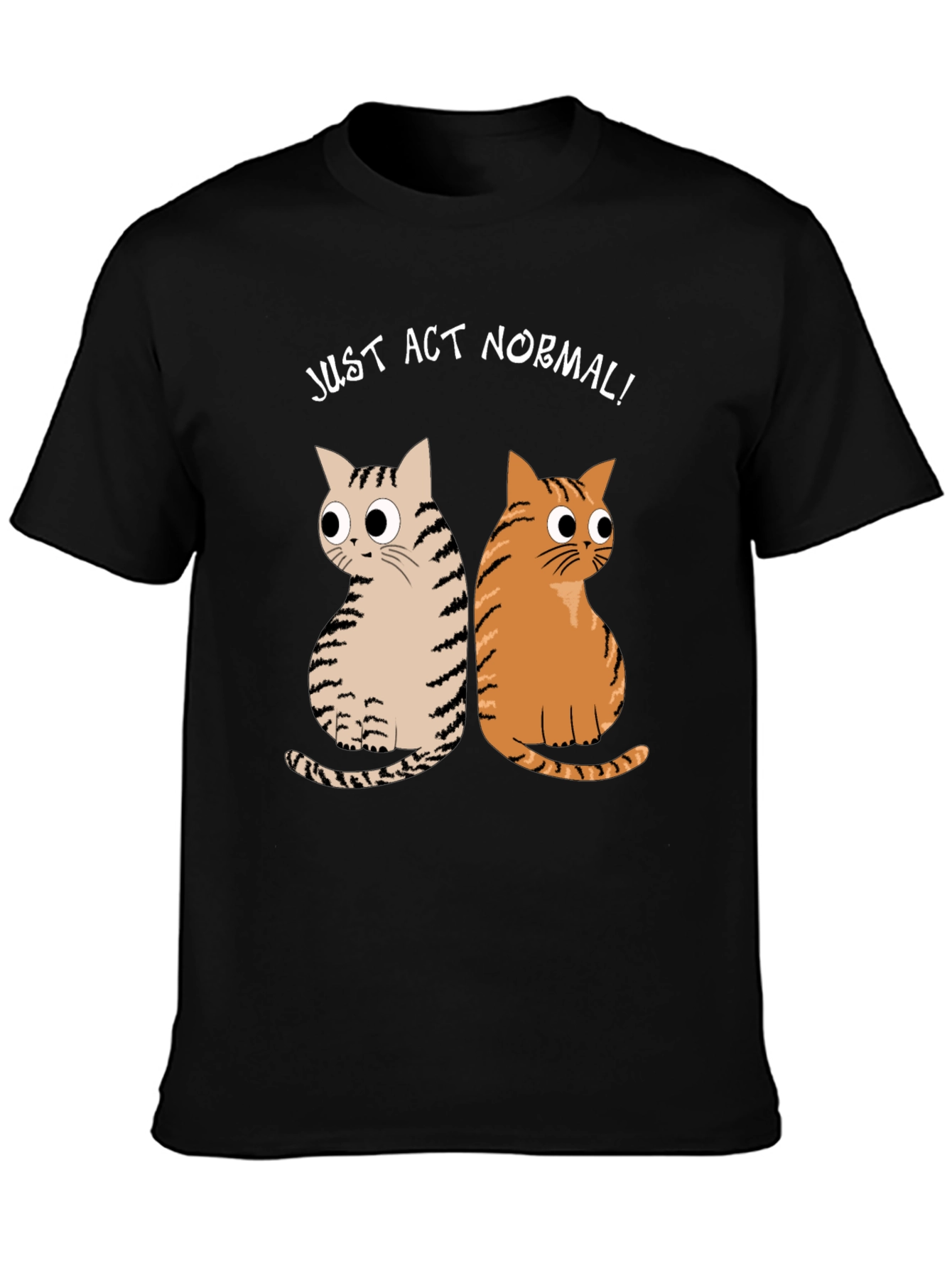 Just Act Normal! Cat Graphic T-Shirt