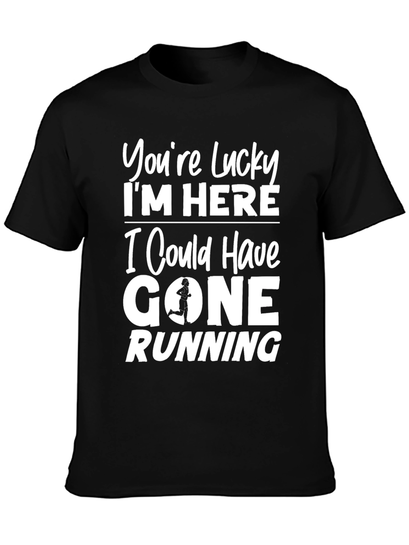 Funny Running T-Shirt - Youre Lucky Im Here