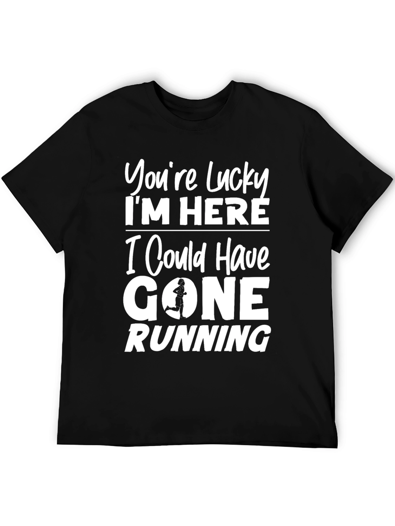 Funny Running T-Shirt - Youre Lucky Im Here