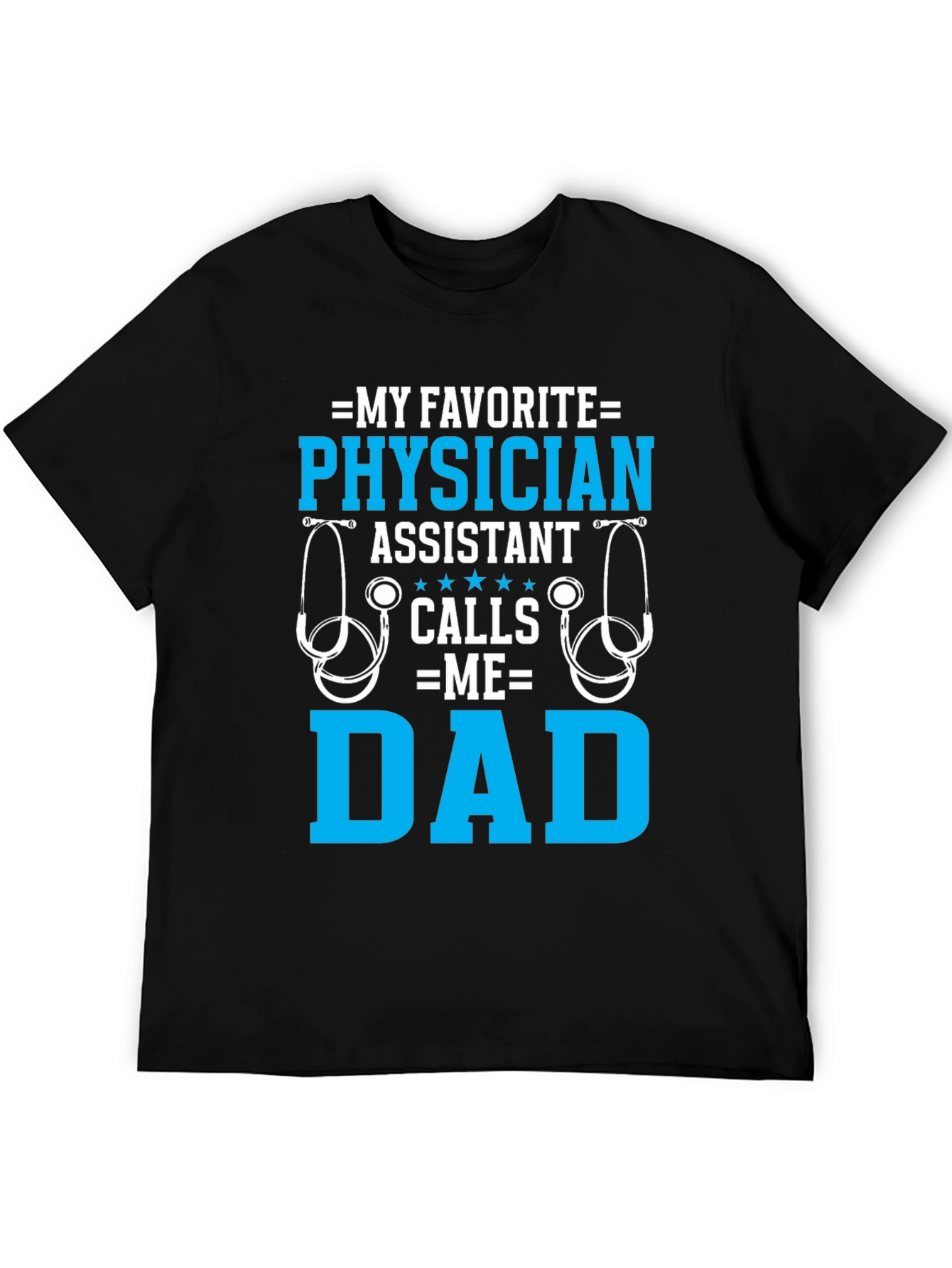 My Favorite Physician Assistant Calls Me Dad T-Shirt