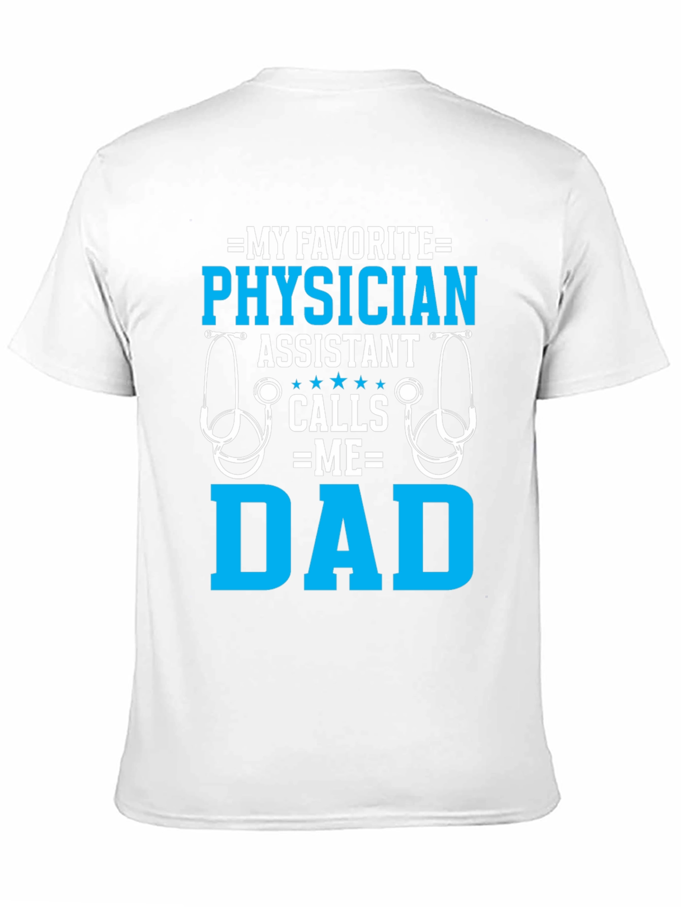 My Favorite Physician Assistant Calls Me Dad T-Shirt