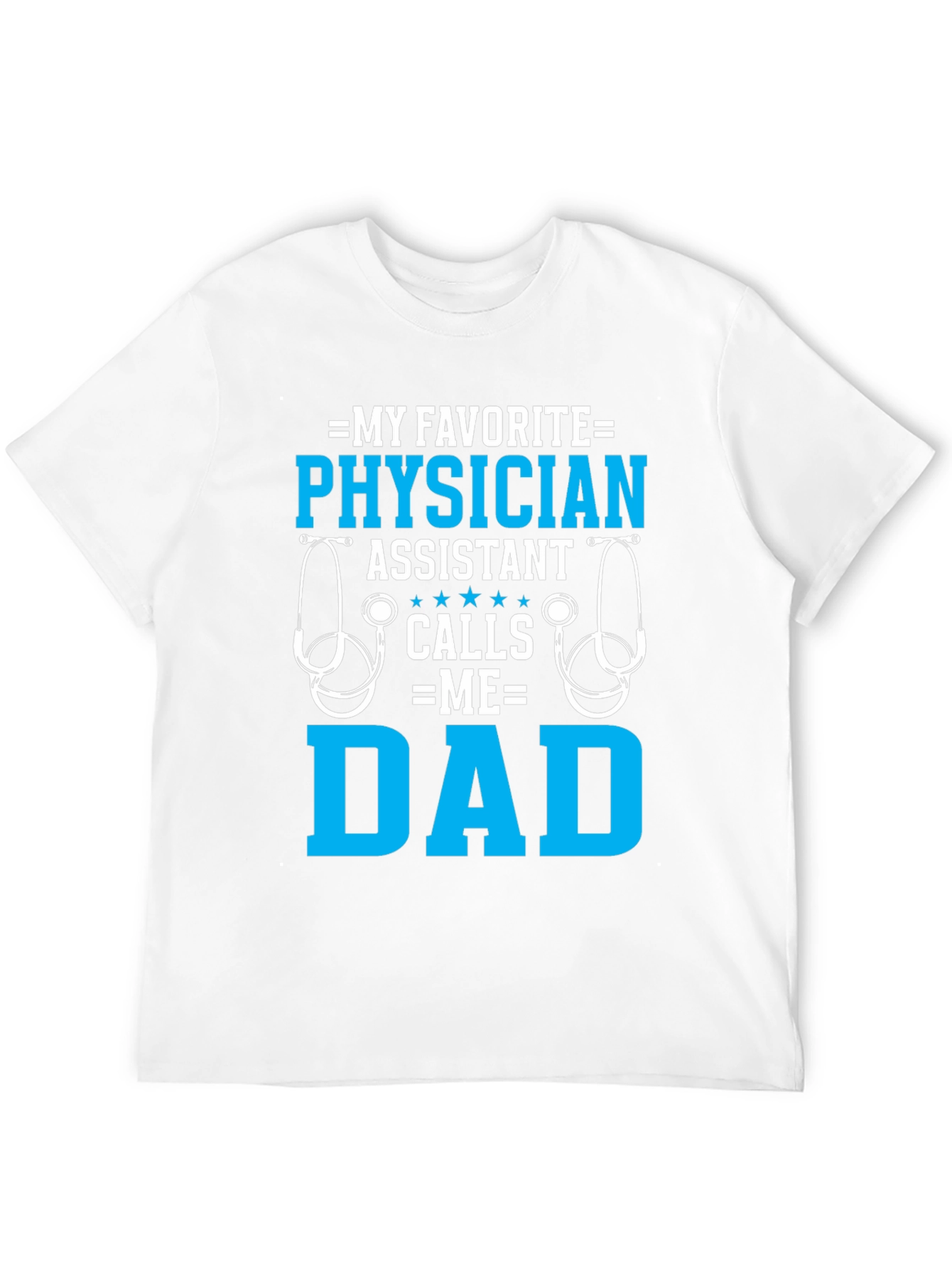 My Favorite Physician Assistant Calls Me Dad T-Shirt