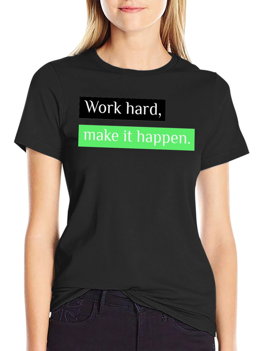 Work Hard Make it Happen T-Shirt
