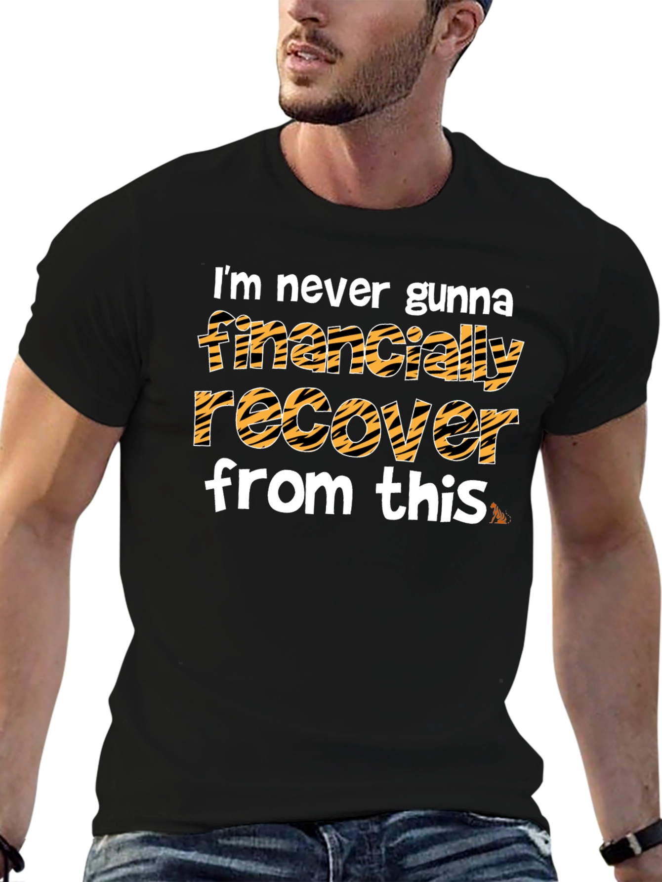 Im Never Gunna Financially Recover From This T-Shirt