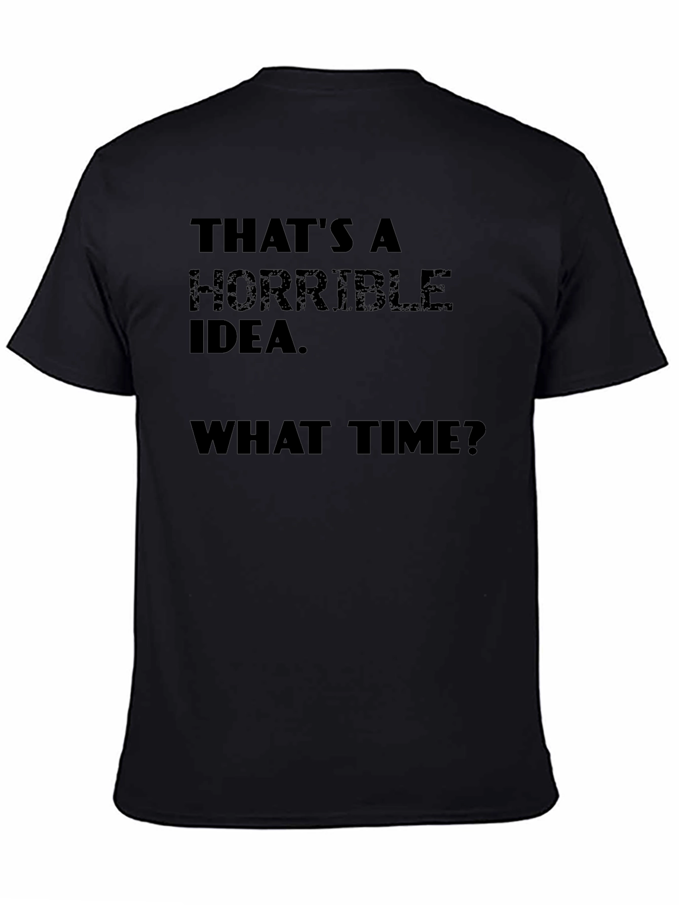 Horrible Idea T-Shirt - Funny Sarcastic Tee