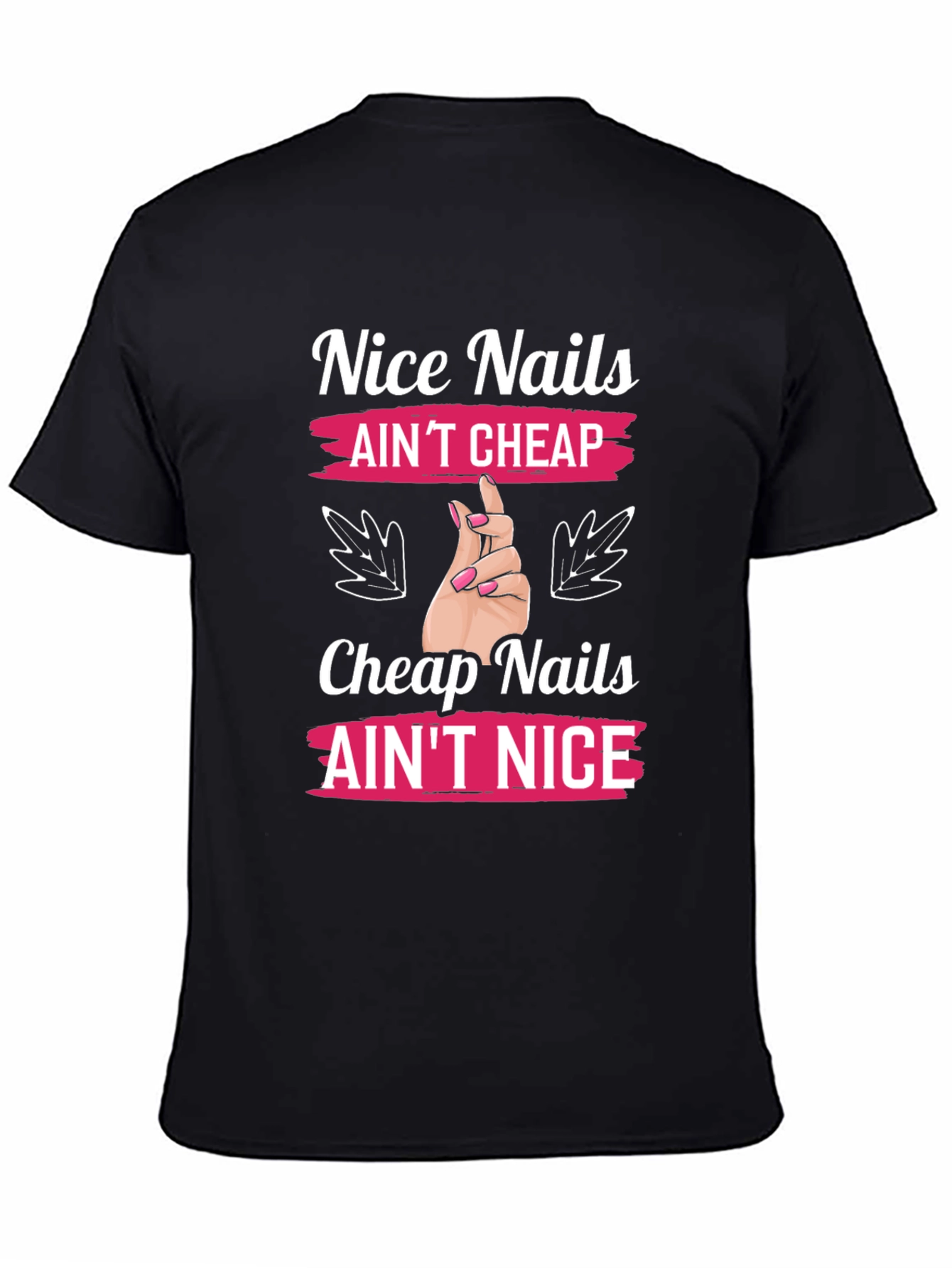 Nice Nails Aint Cheap Graphic T-Shirt