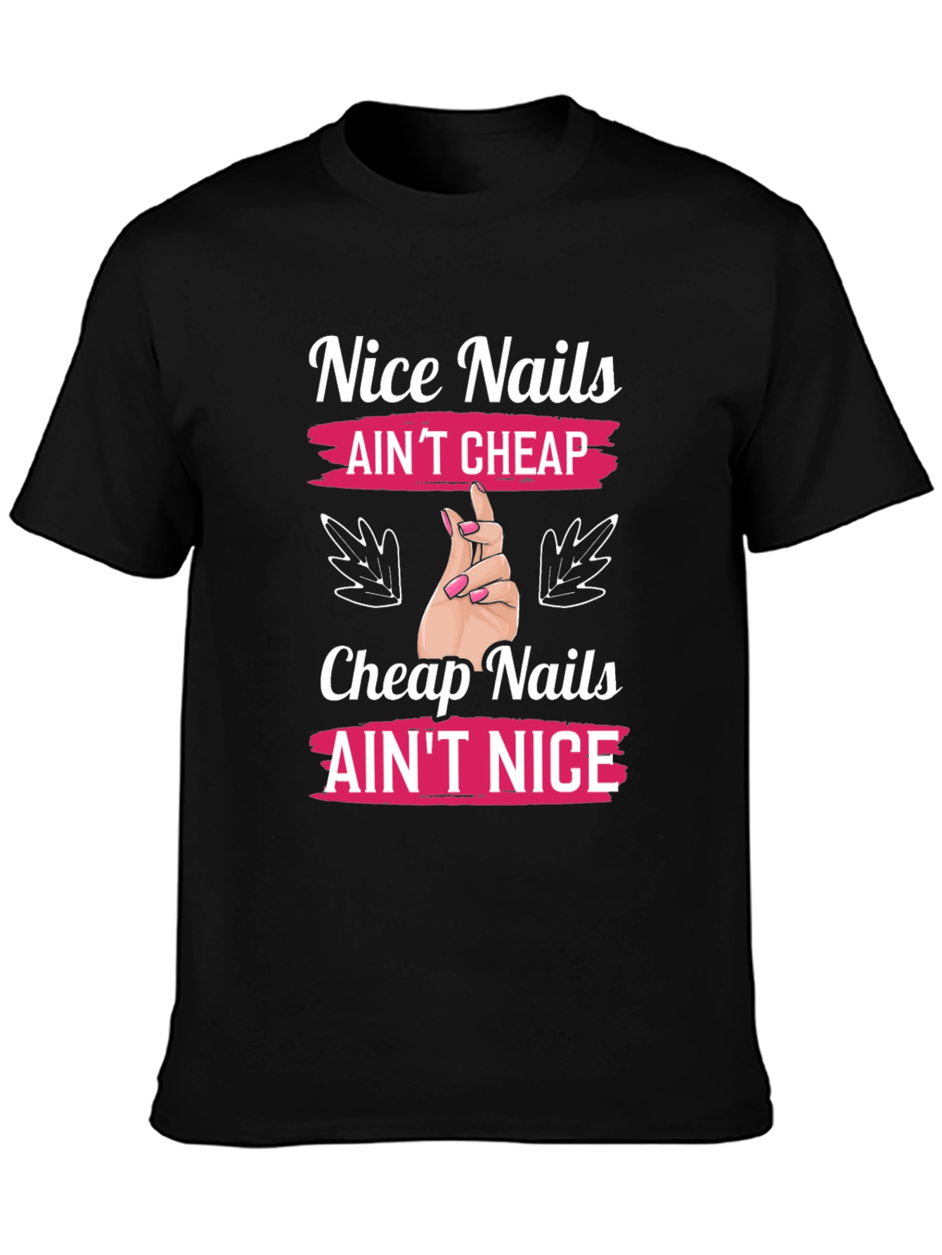 Nice Nails Aint Cheap Graphic T-Shirt