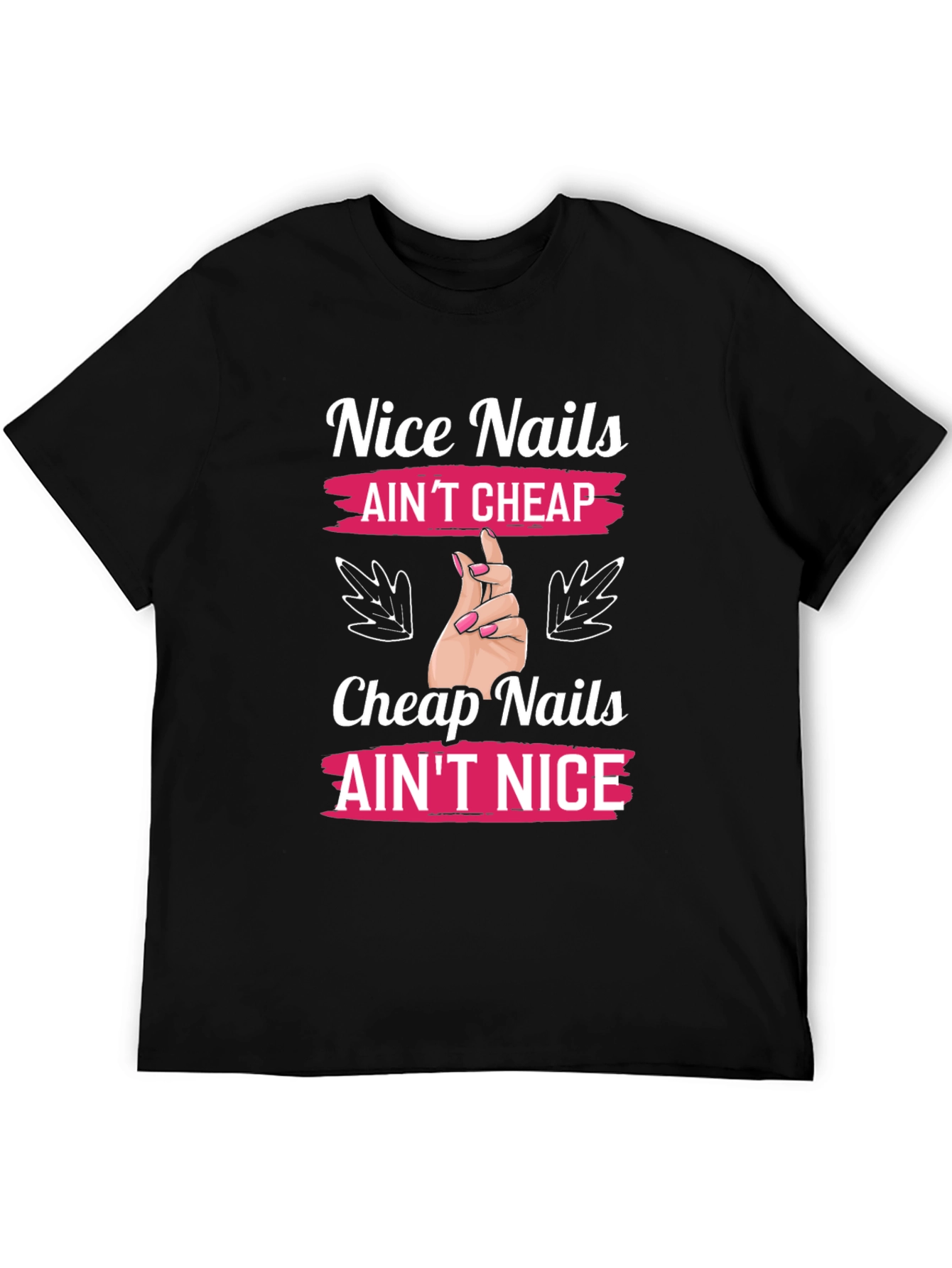 Nice Nails Aint Cheap Graphic T-Shirt