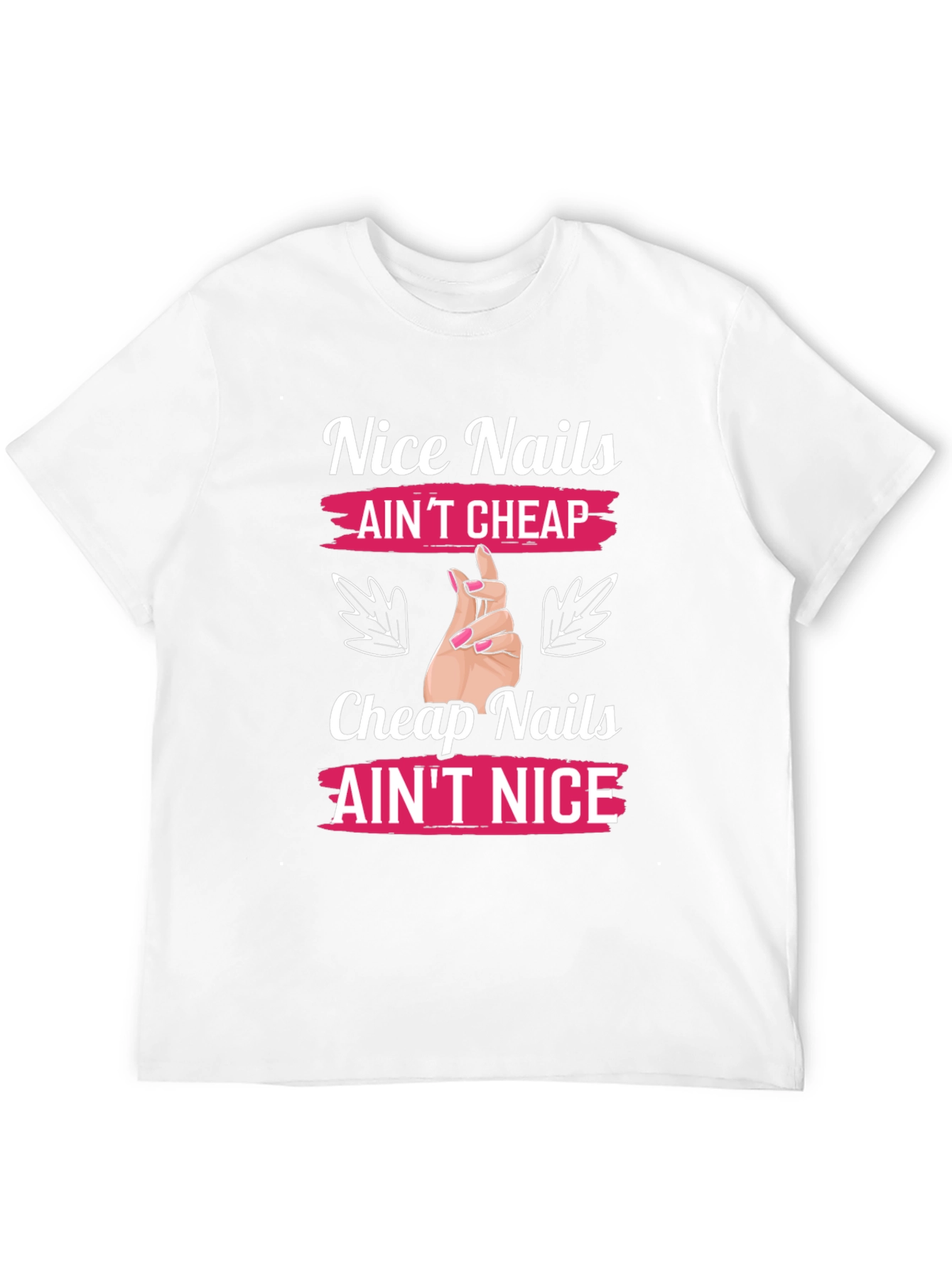 Nice Nails Aint Cheap Graphic T-Shirt